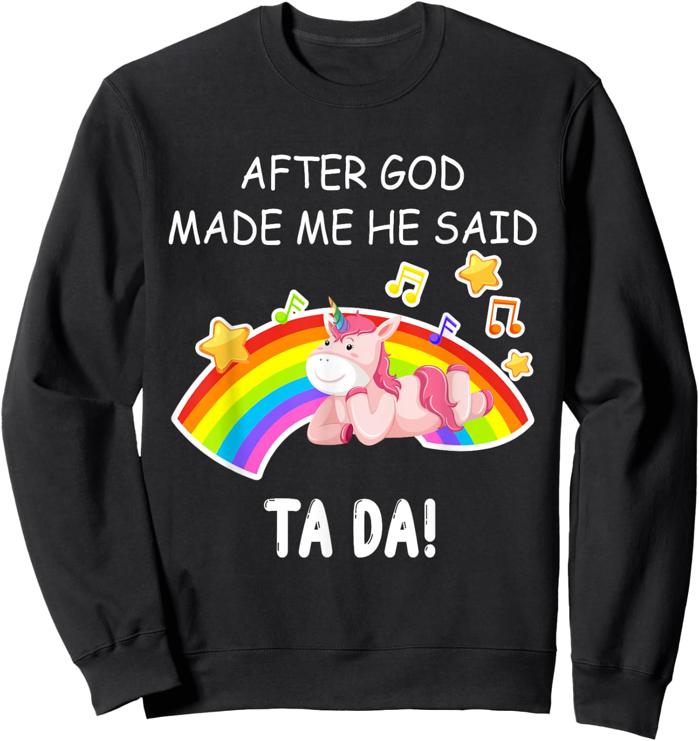 After God made me he said tada Unicorn Funny Sweatshirt - Sweatshirt | Black