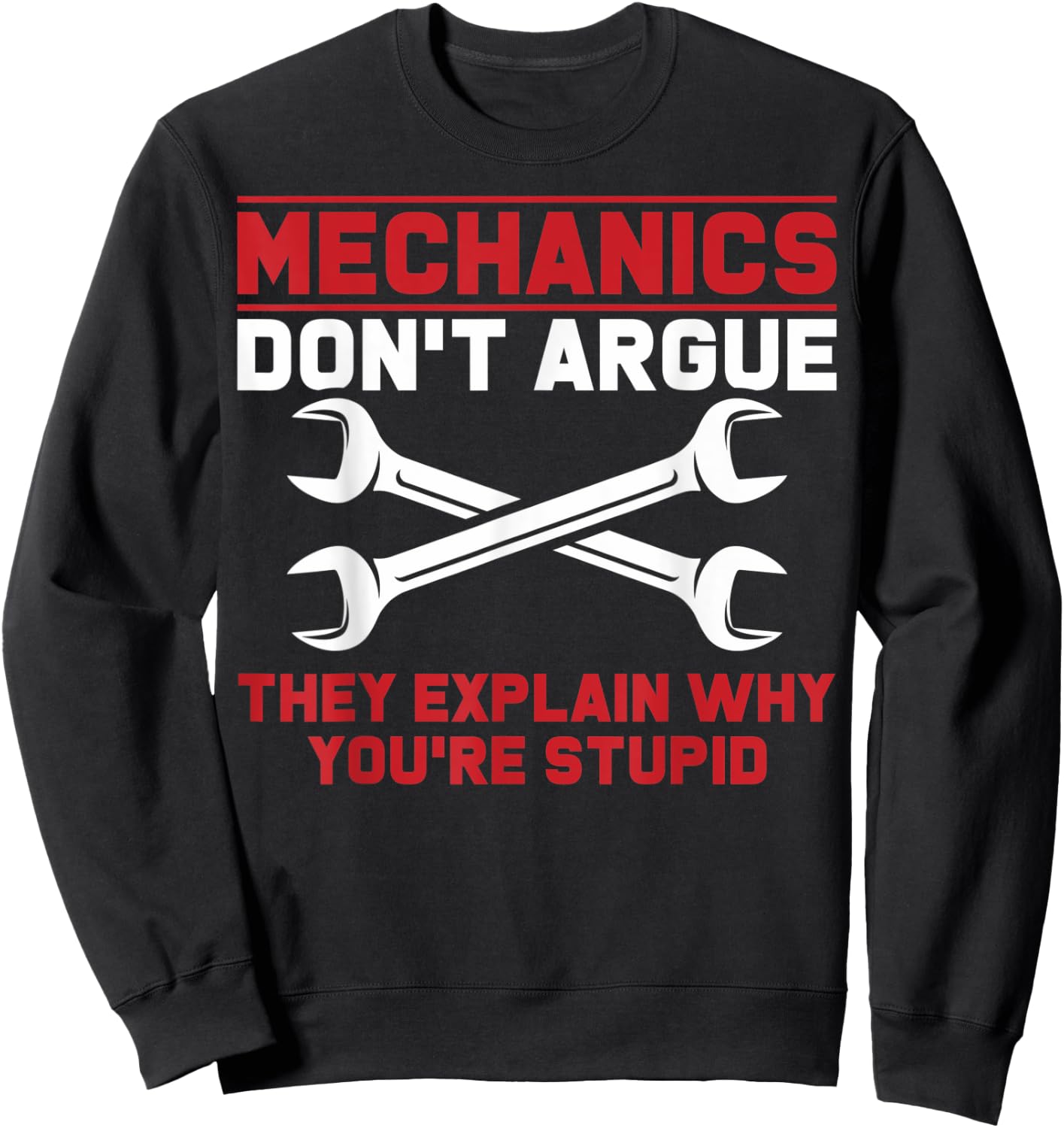 Mechanics Garage Mechanics Auto Mechanics Don't Argue Sweatshirt - Sweatshirt | Black