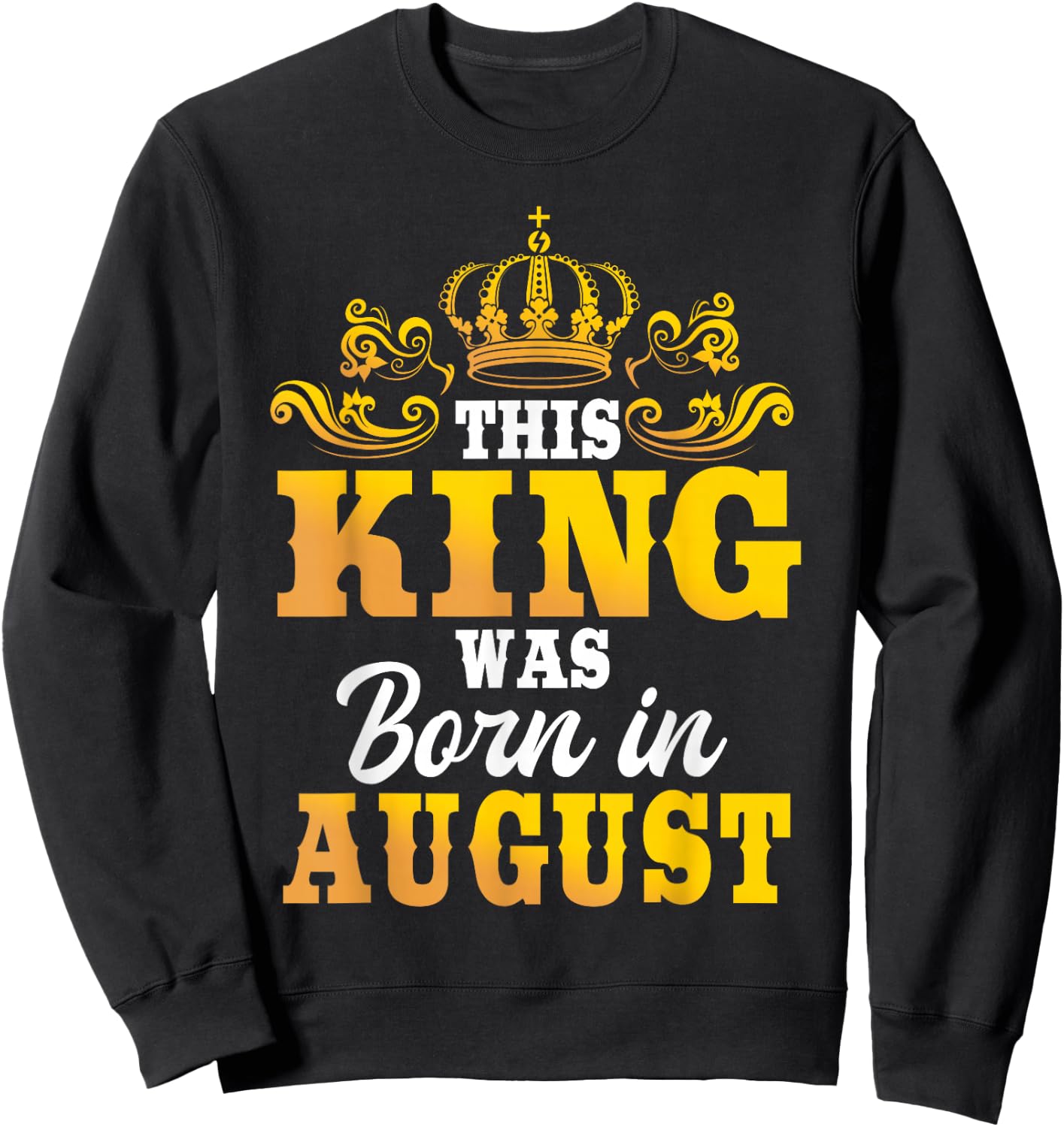 This King Was Born In August Birthday Party Celebration Sweatshirt - Sweatshirt | Black
