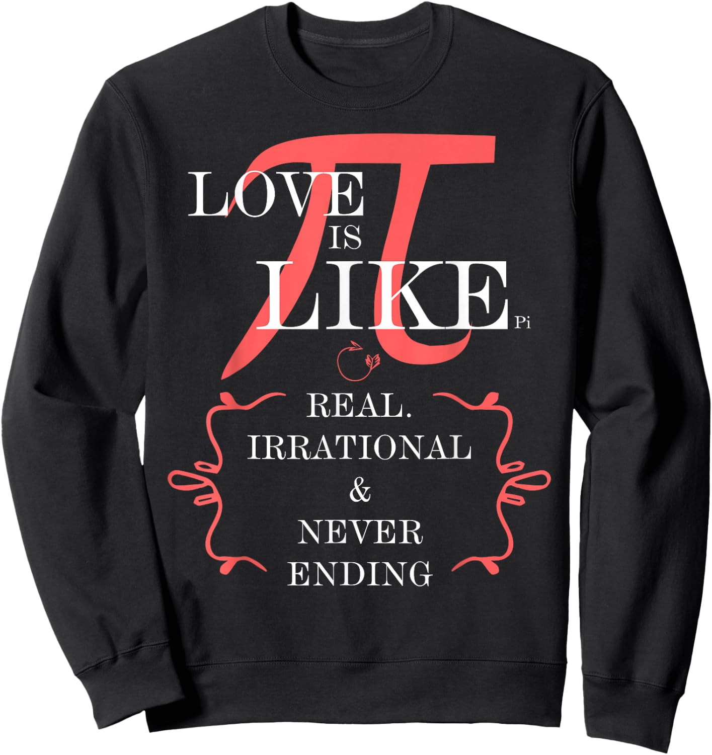 Love is like PI. Real, irrational, never ending Sweatshirt - Sweatshirt | Black