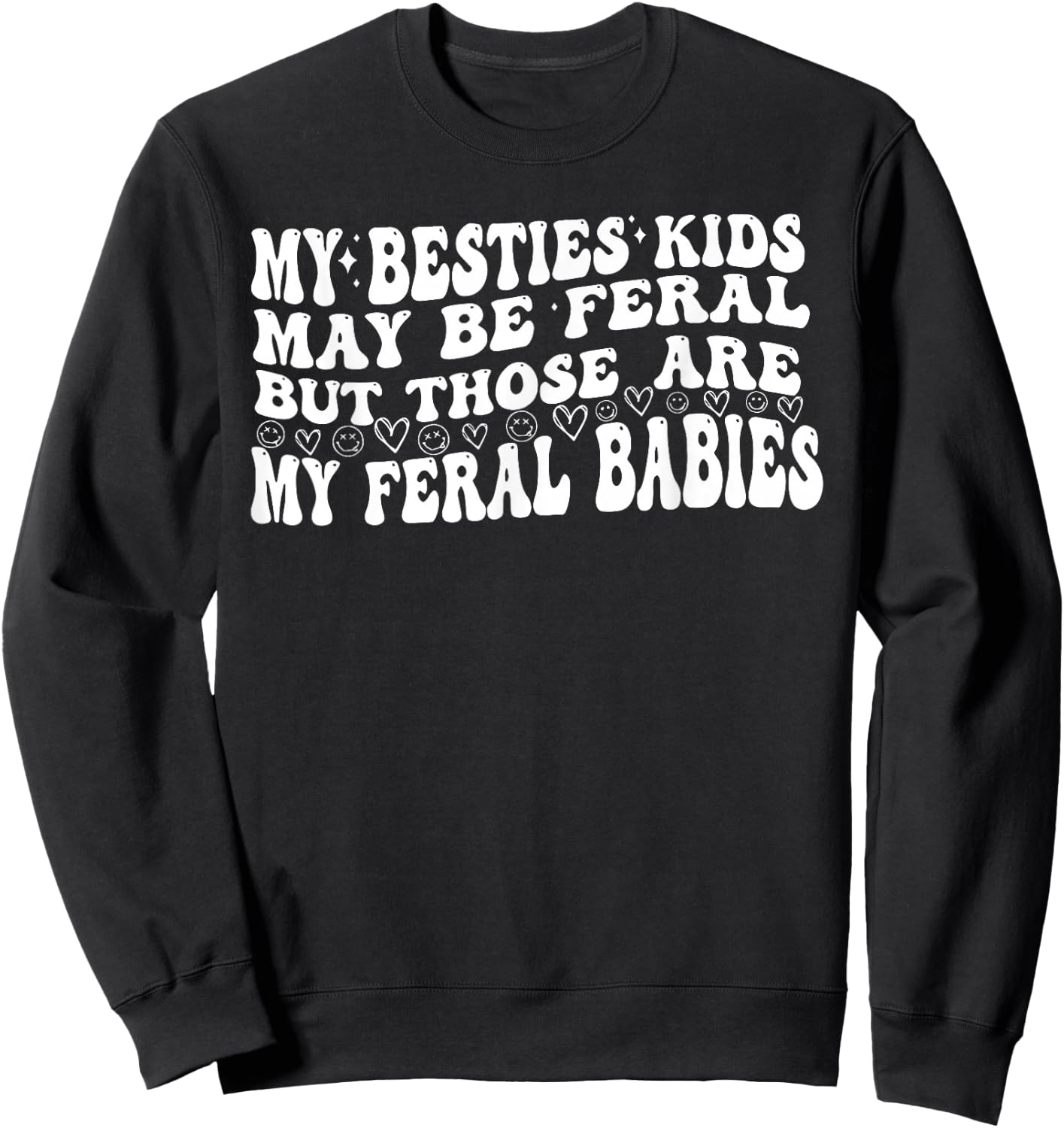 My Besties Kids May Be Feral But Those Are My Feral Babies Sweatshirt - Sweatshirt | Black
