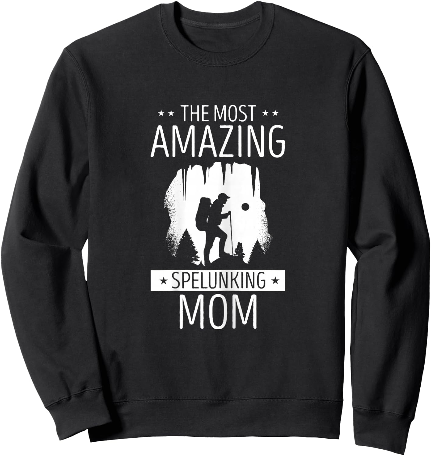 Caving The Most Amazing Spelunking Mom Cave Caver Spelunker Sweatshirt - Sweatshirt | Black