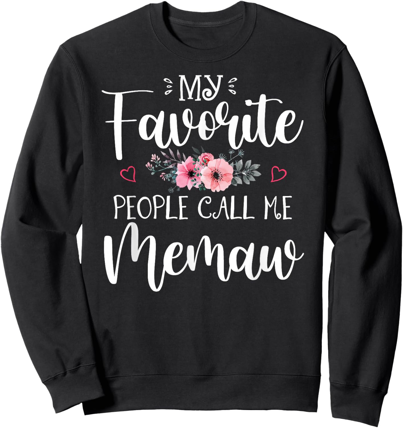 My Favorite People Call Me Memaw Shirt Floral Mother's Day Sweatshirt - Sweatshirt | Black