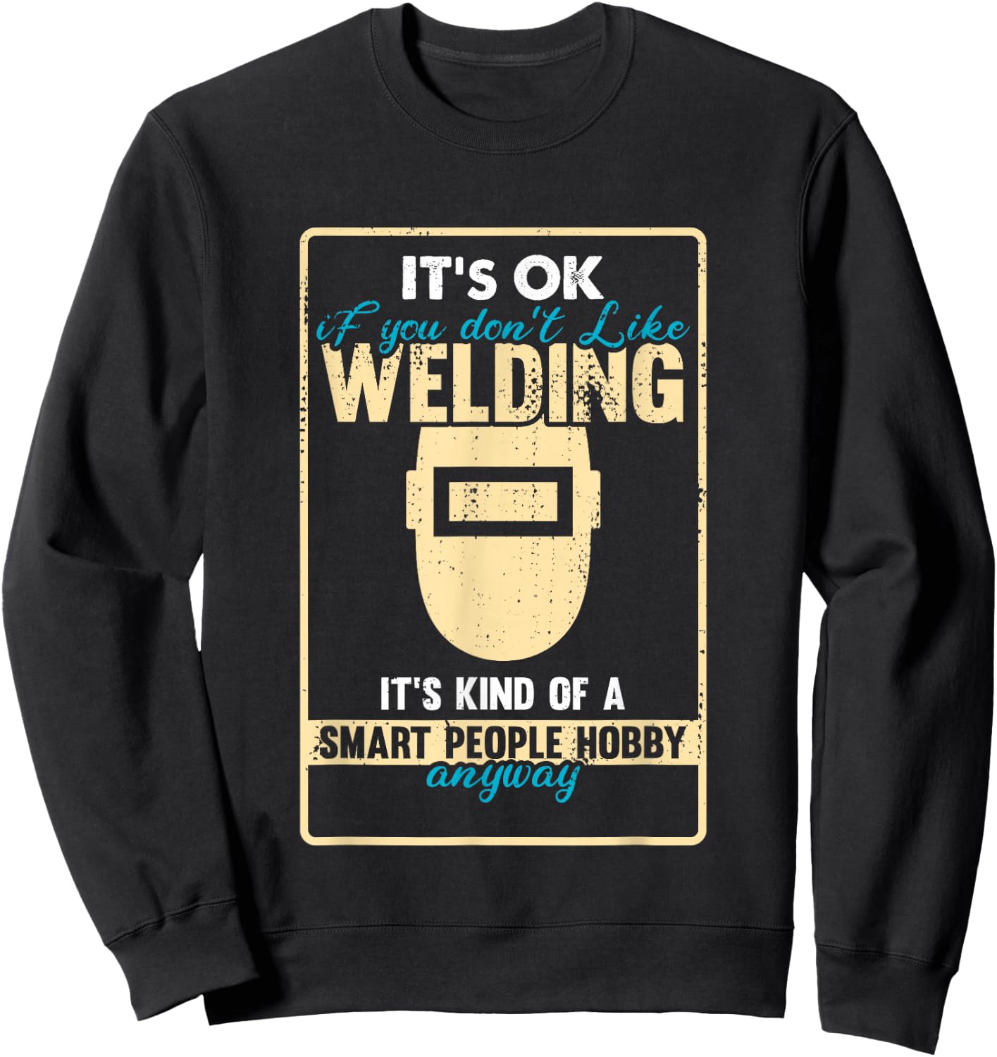 Funny Welder who loves Welding Hobby Sweatshirt - Sweatshirt | Black