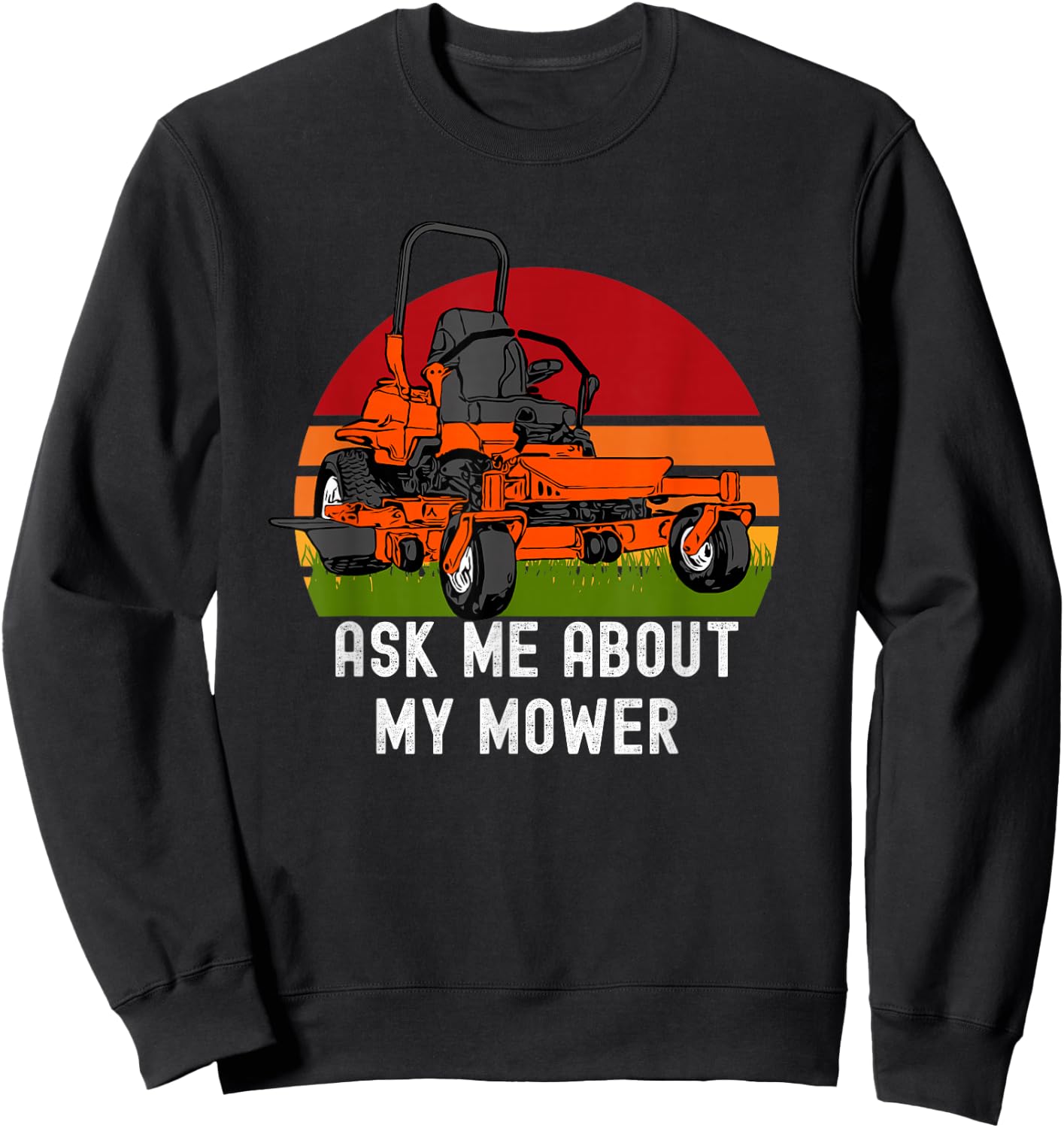 Ask Me About My Mower Zero Turn Funny Lawn Mowing Sweatshirt - Sweatshirt | Black