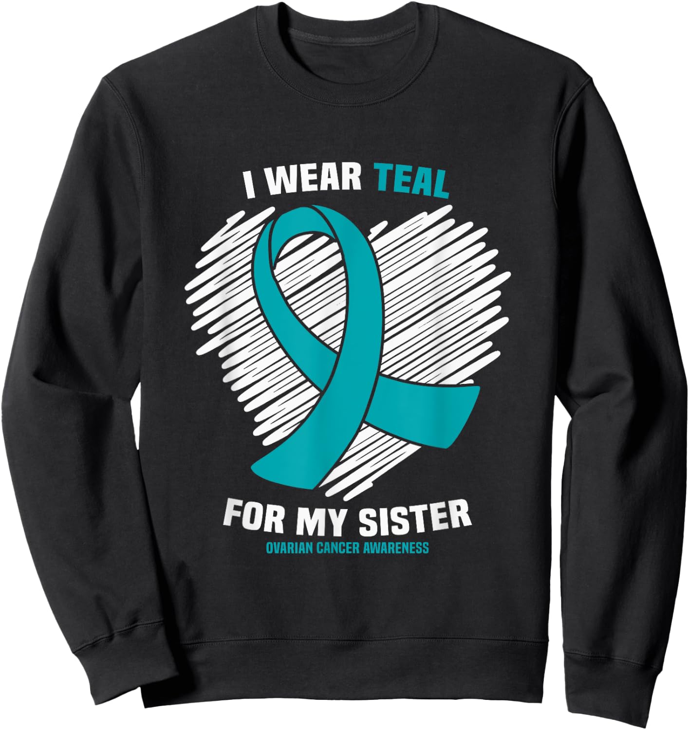 I Wear Teal For My Sister Ovarian Cancer Awareness Sweatshirt - Sweatshirt | Black