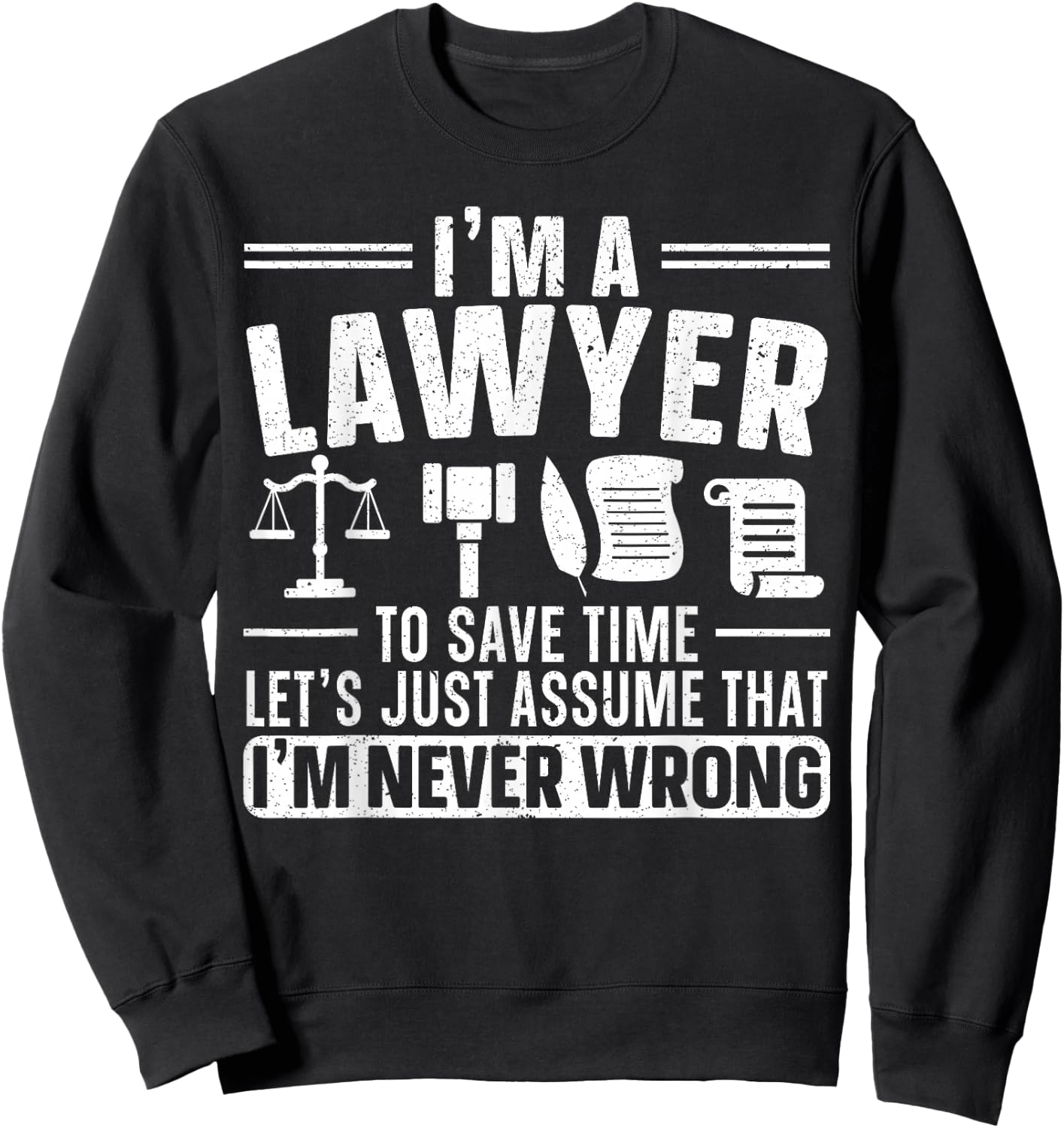 I'm A Lawyer I'm Never Wrong Funny Justice Attorney Sweatshirt - Sweatshirt | Black