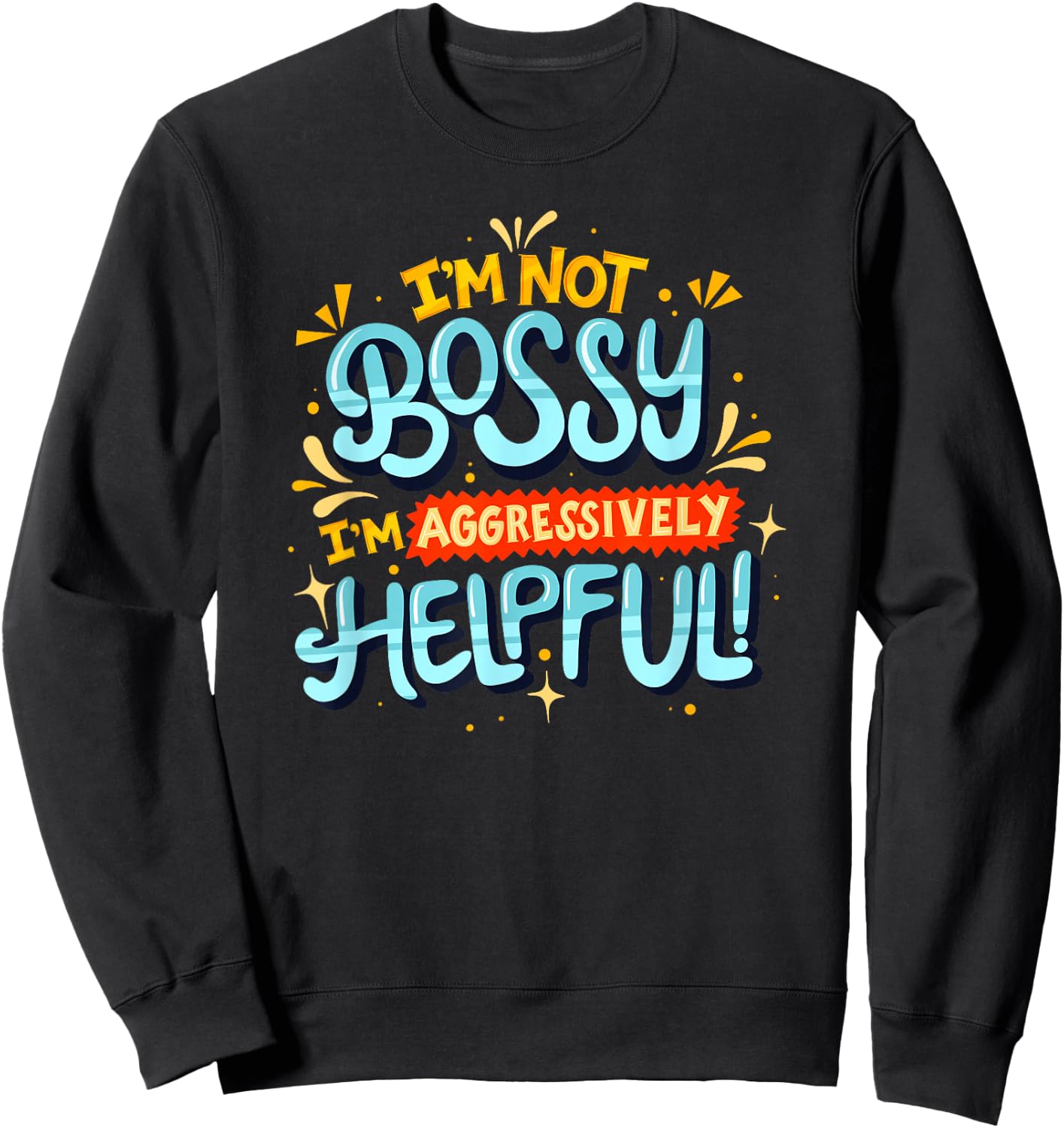 I'm not bossy I'm Aggressively Helpful - Feminism Sweatshirt - Sweatshirt | Black