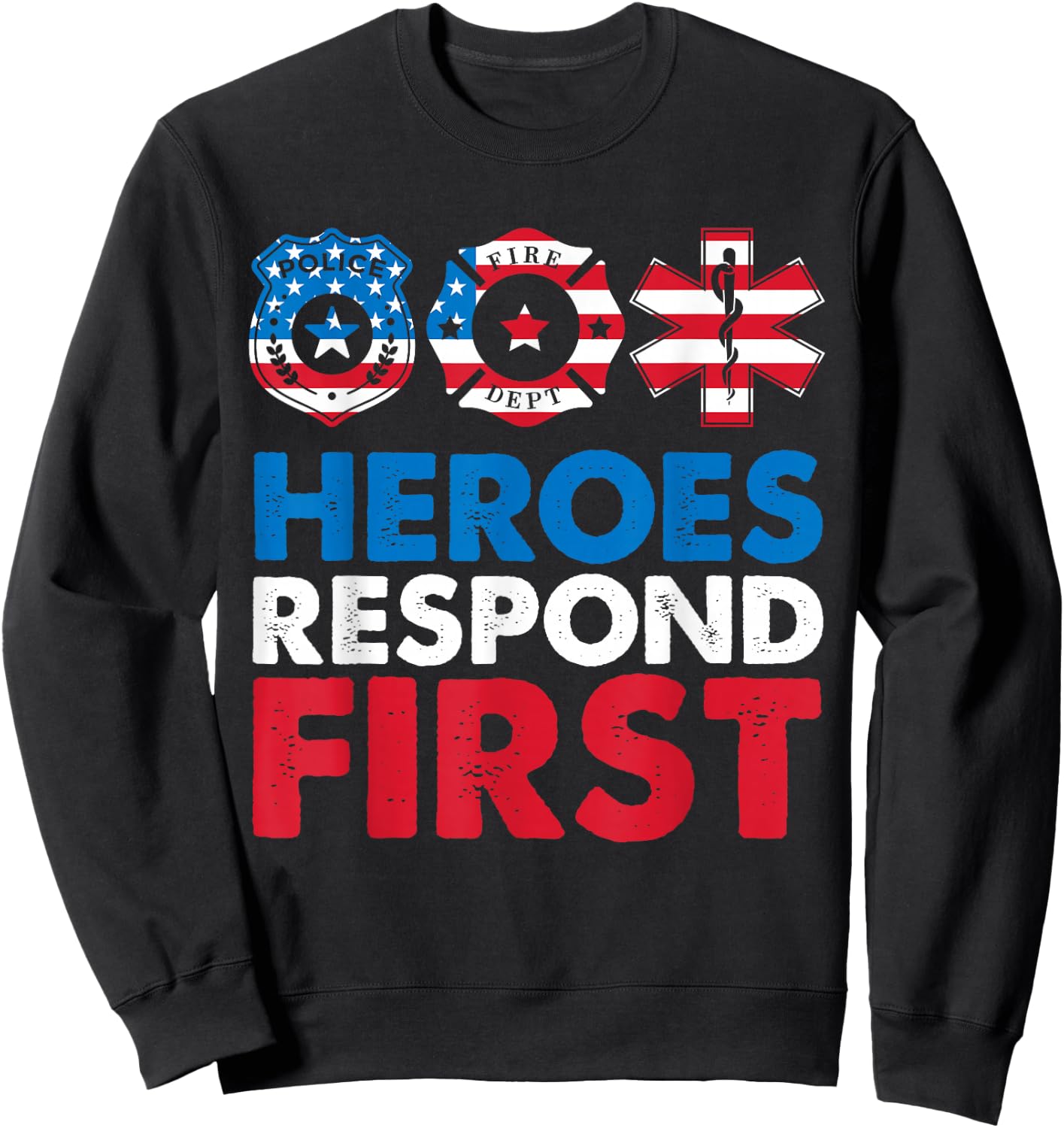 Heroes Respond First Police Fire Dpt Medic First Responders Sweatshirt - Sweatshirt | Black