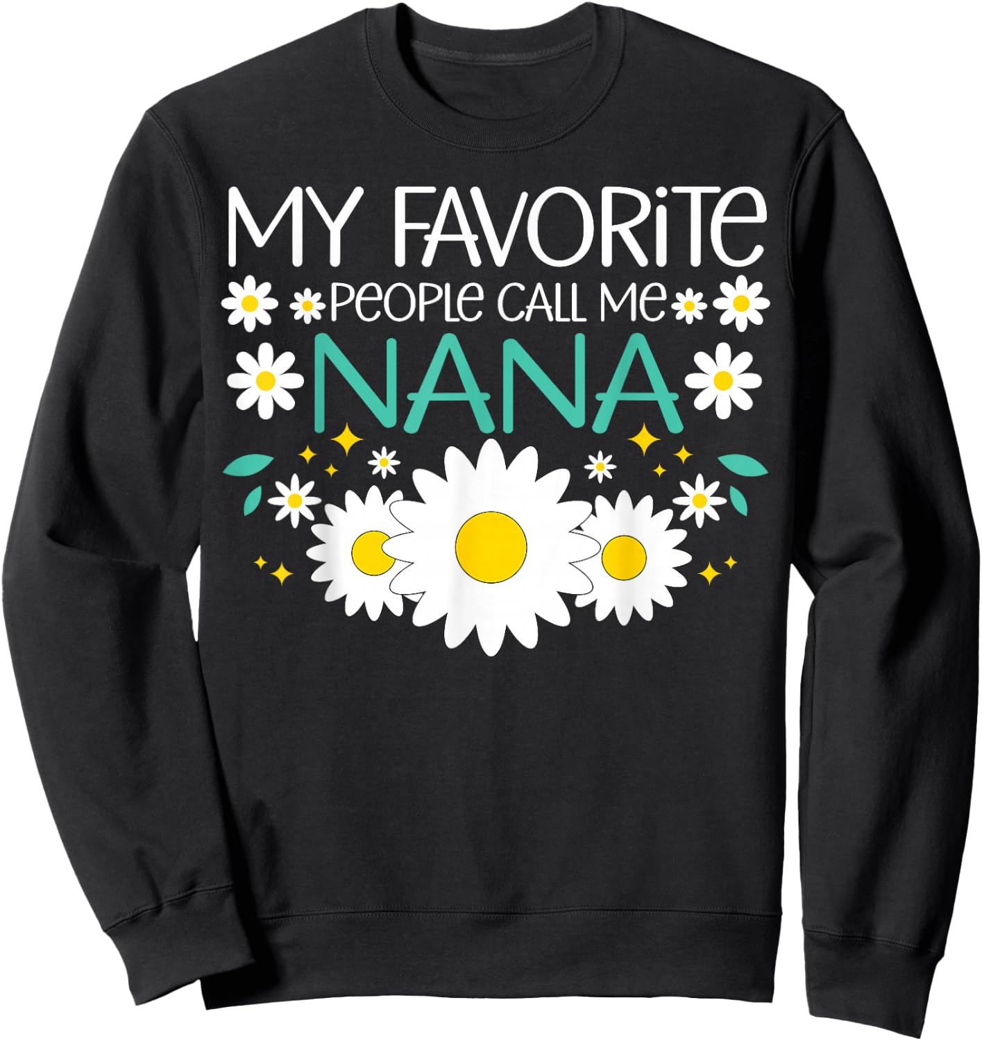 My Favorite People Call Me Nana Mothers Day Floral Grandma Sweatshirt - Sweatshirt | Black