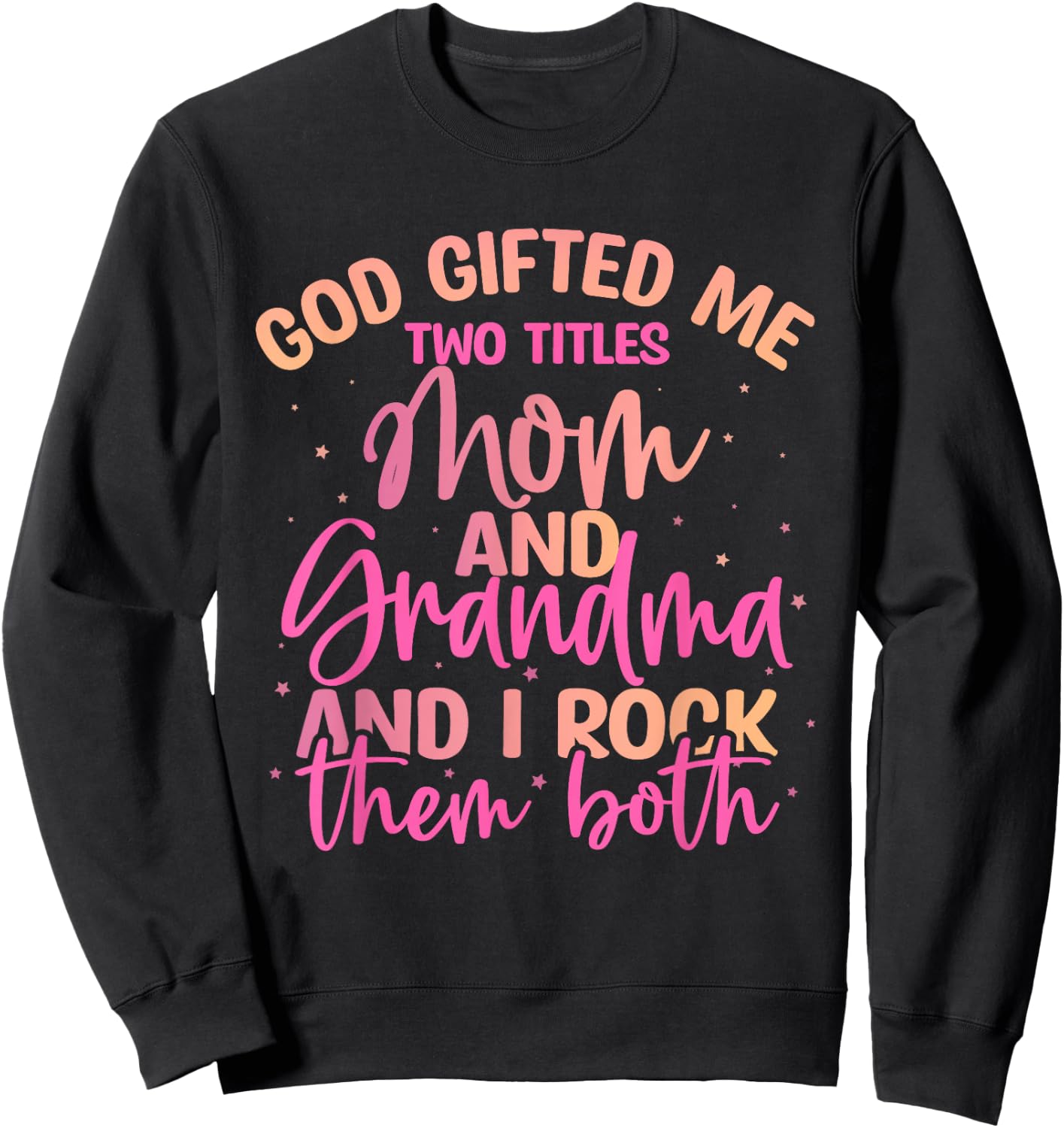God Gifted Me Two Titles Mom and Grandma Shirt Mother's Day Sweatshirt - Sweatshirt | Black