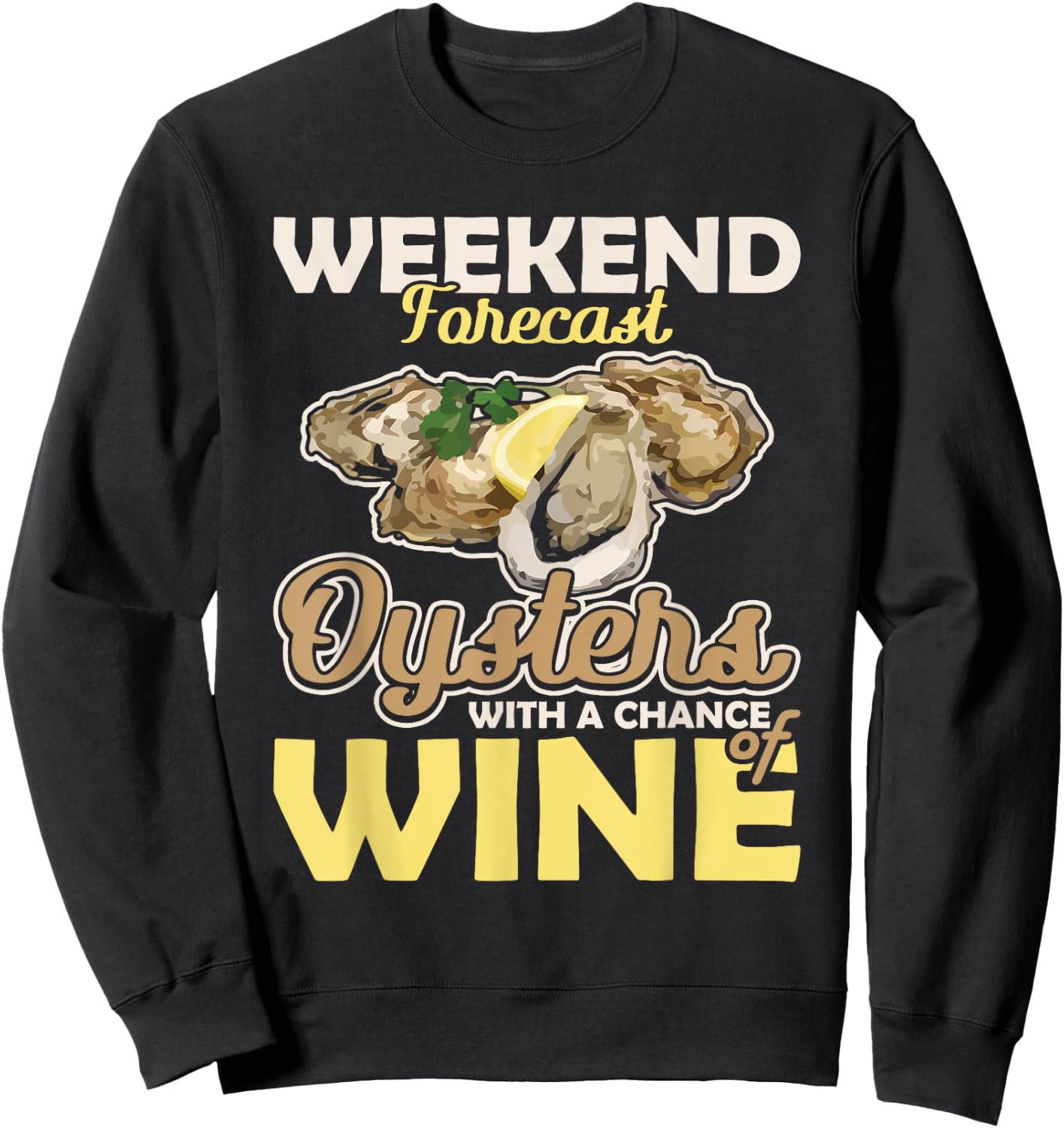 Weekend Forecast Oysters with a Chance of Wine Oysters Sweatshirt - Sweatshirt | Black