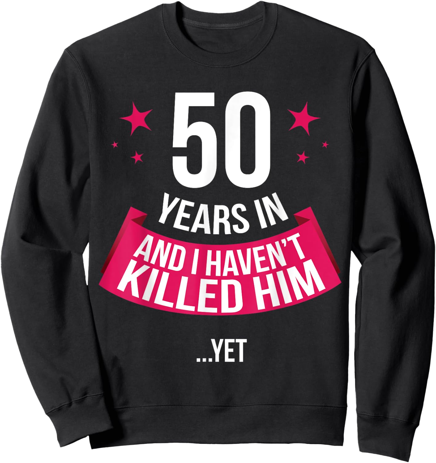 Funny 50th Wedding Anniversary Wife Gift 50 Years In Sweatshirt - Sweatshirt | Black