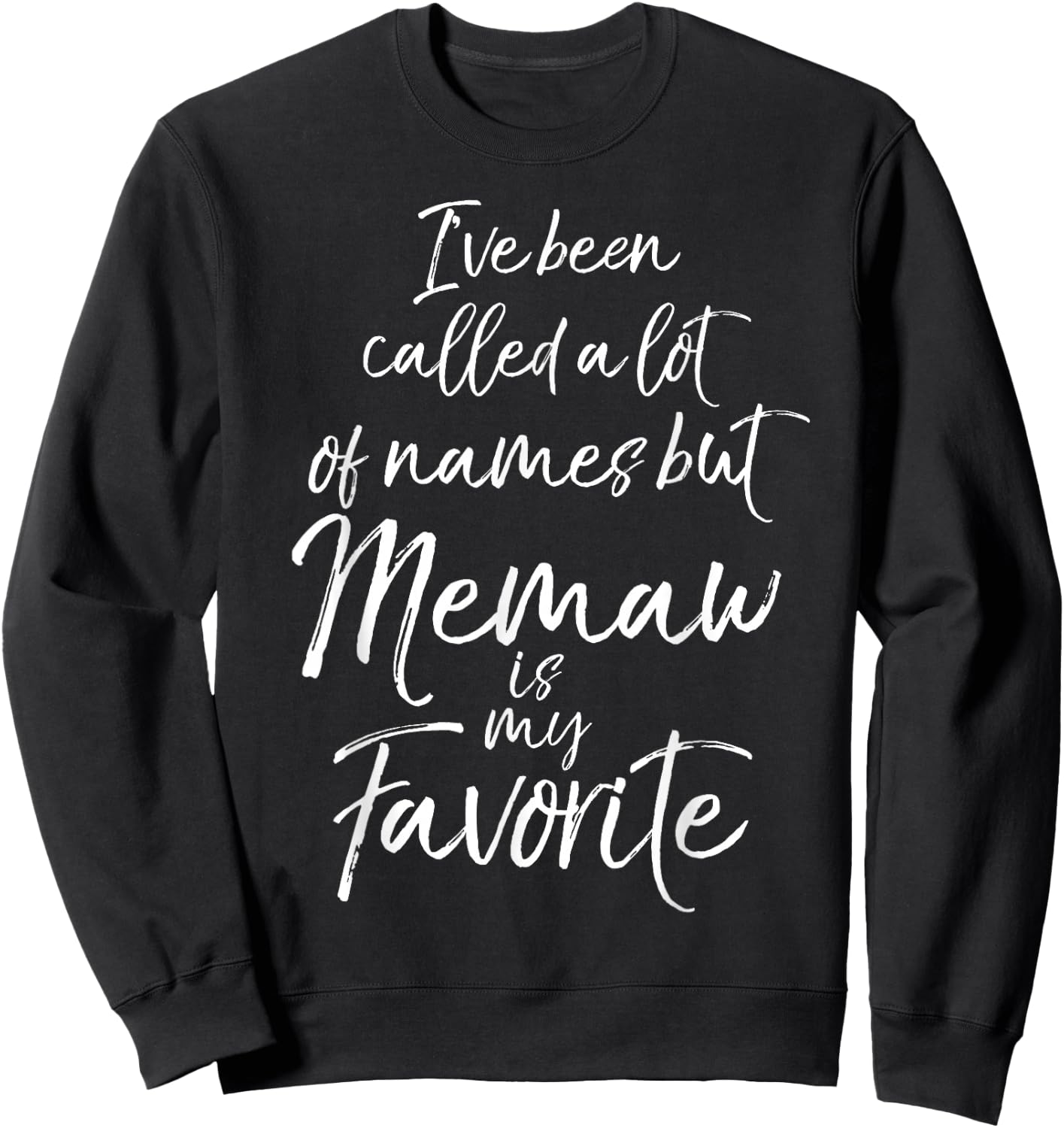 I've Been Called a Lot of Names but Memaw is My Favorite Sweatshirt - Sweatshirt | Black