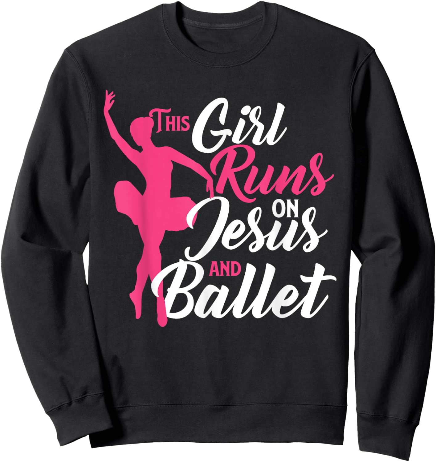 This Girl Runs On Jesus And Ballet - Barre Ballerina Chassé Sweatshirt - Sweatshirt | Black