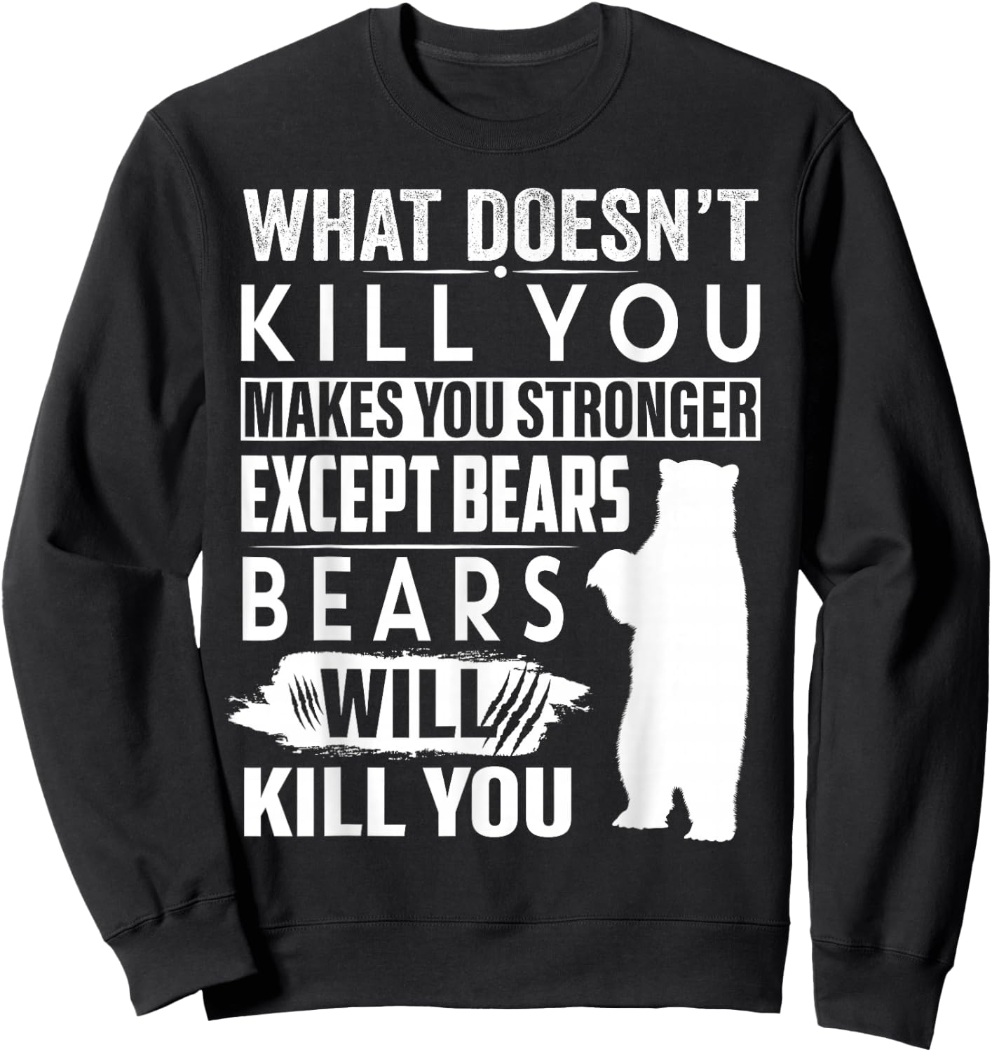 What Doesn't Kill You Makes You Stronger Except Bears funny Sweatshirt - Sweatshirt | Black