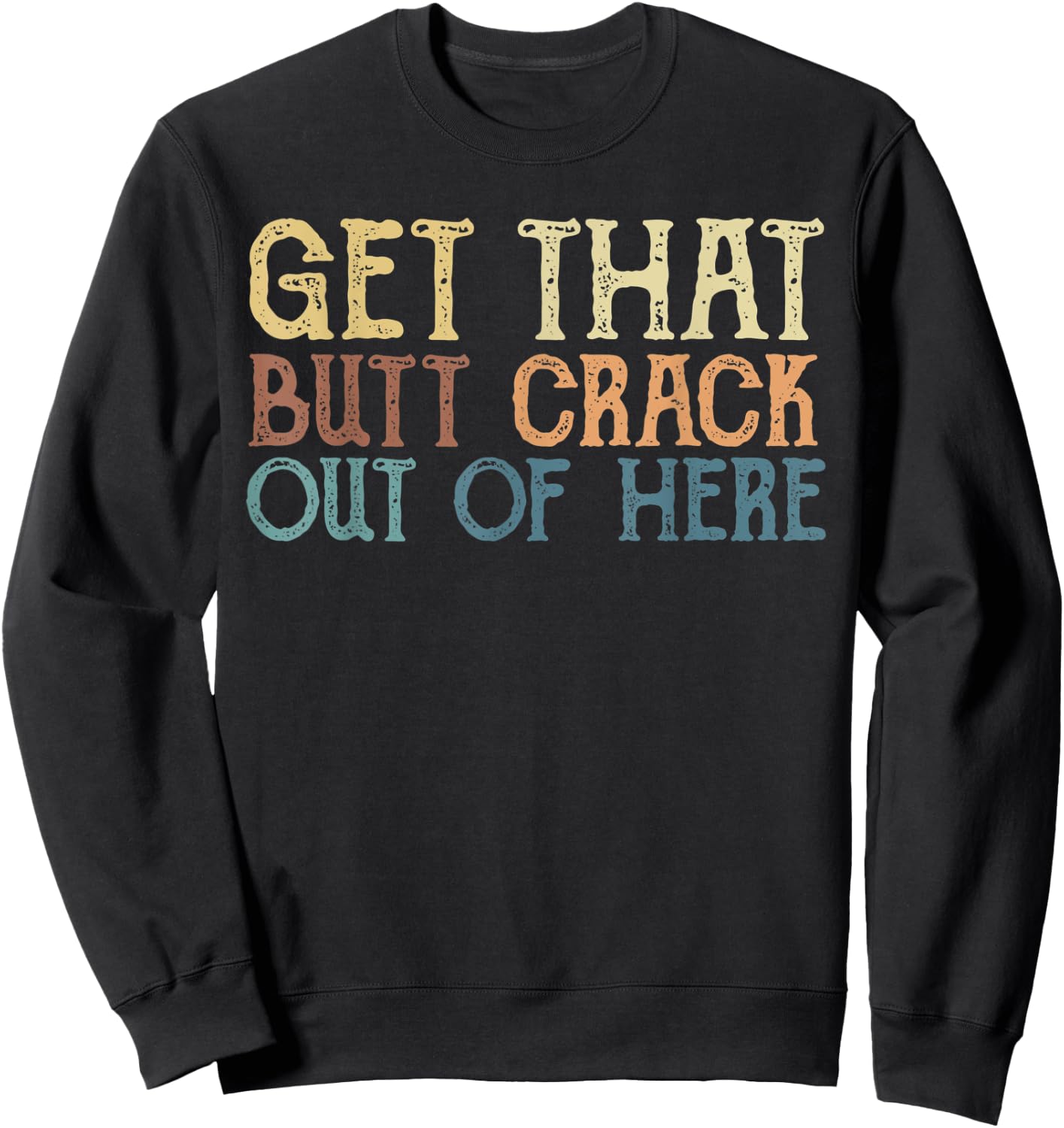 Get That Butt Crack Out Here Funny Plumber Sweatshirt - Sweatshirt | Black