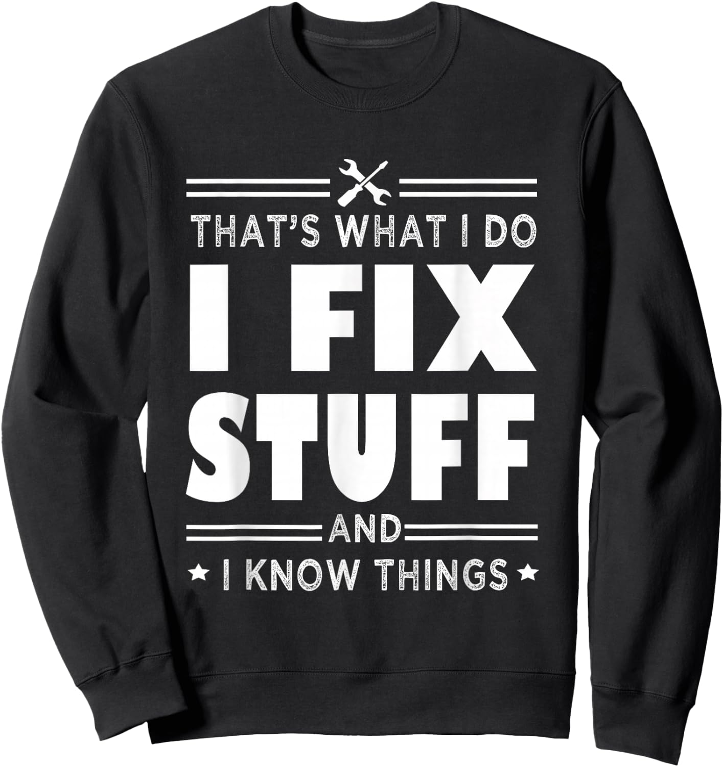 That's What i do i fix stuff and i know things handyman fun Sweatshirt - Sweatshirt | Black