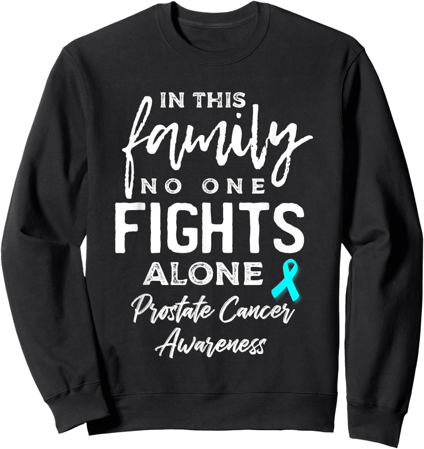 In this Family No One Fights Alone Prostate Cancer Awareness Sweatshirt - Sweatshirt | Black