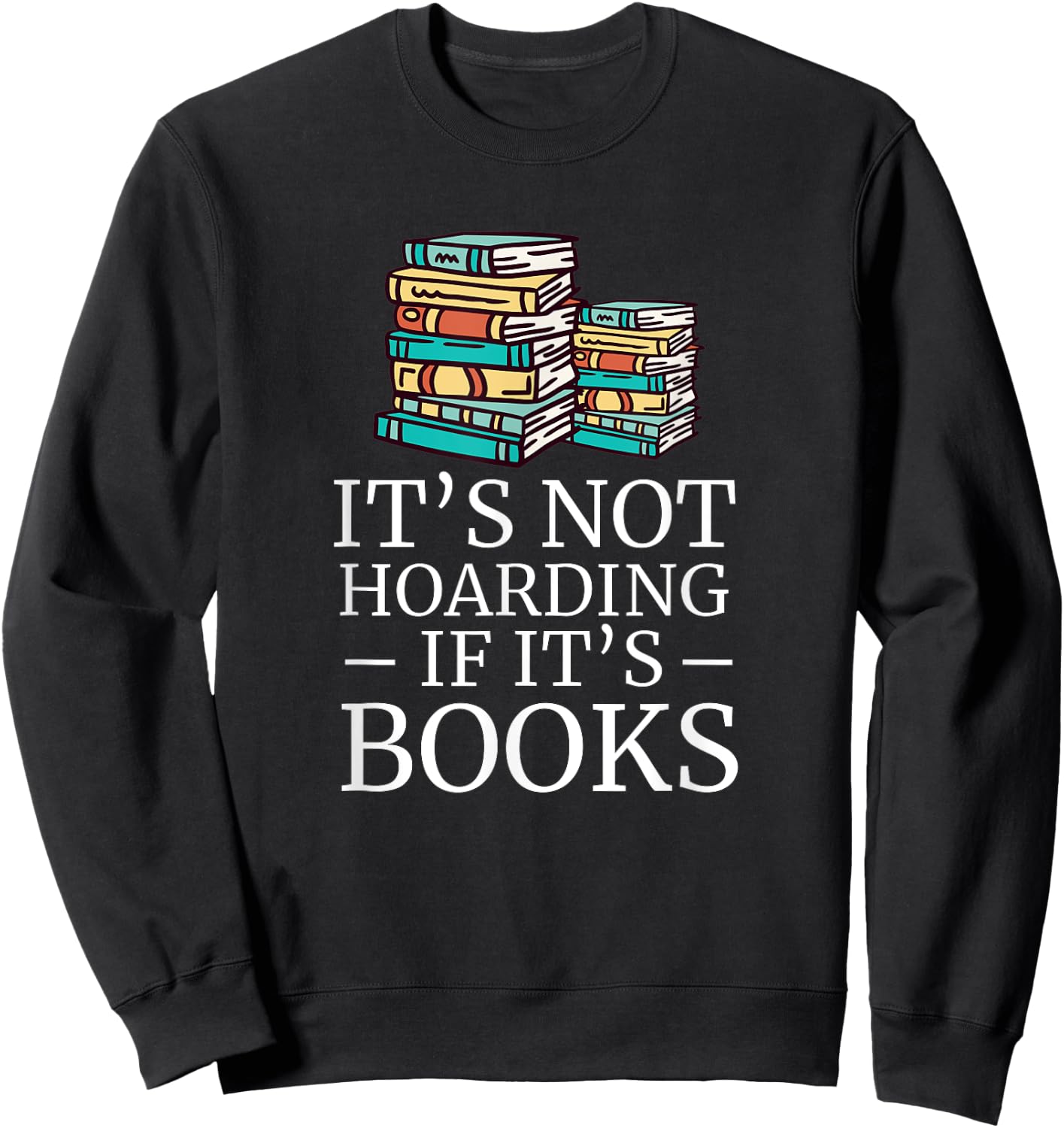 It's Not Hoarding If Its Books Book Lover Reading Reader Sweatshirt - Sweatshirt | Black