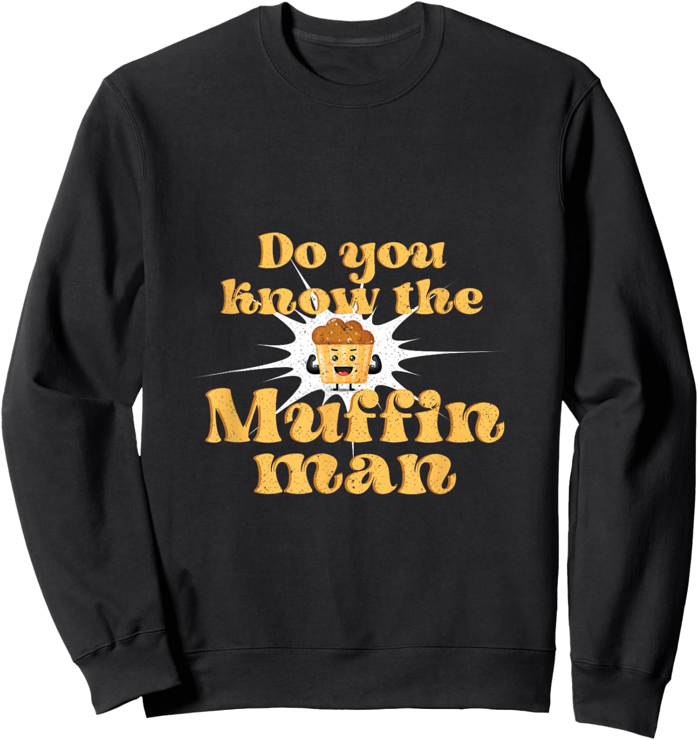Do You Know The Muffin Man Baking Cupcake Muffin Bread Sweatshirt - Sweatshirt | Black