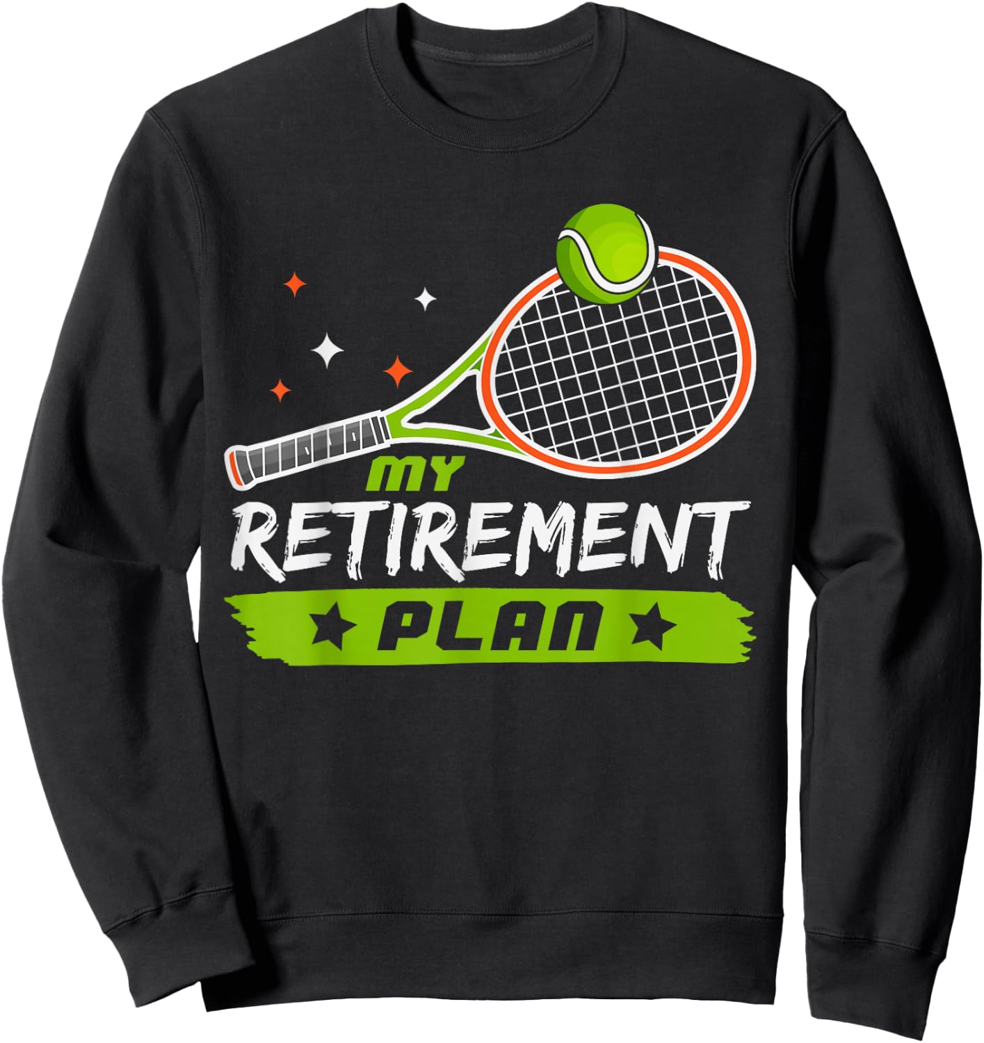 Funny Tennis Retirement Plan For Tennis Lovers Retired Dad Sweatshirt - Sweatshirt | Black