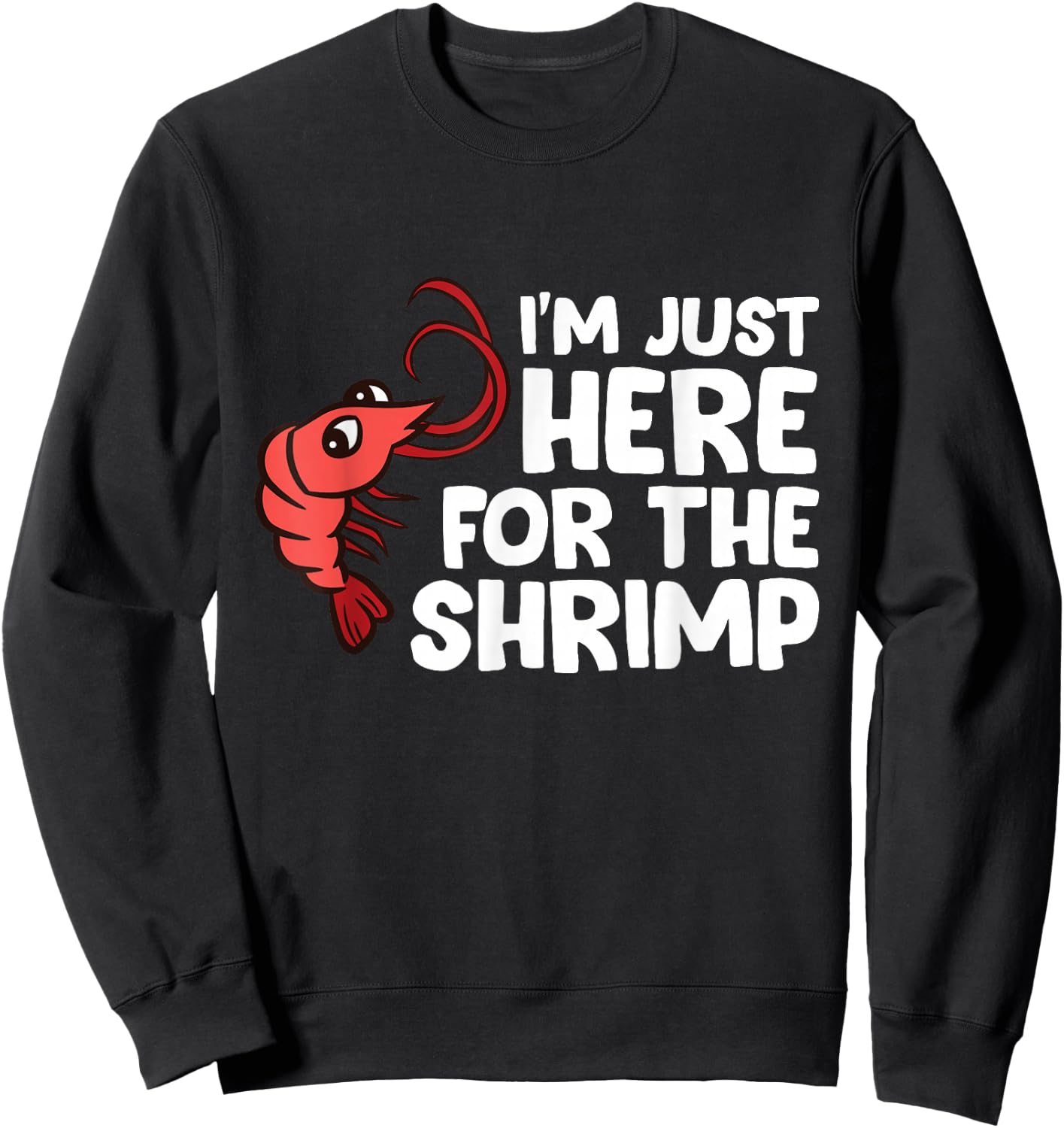 I'm Just Here For The Shrimp Seafood Shrimp Sweatshirt - Sweatshirt | Black