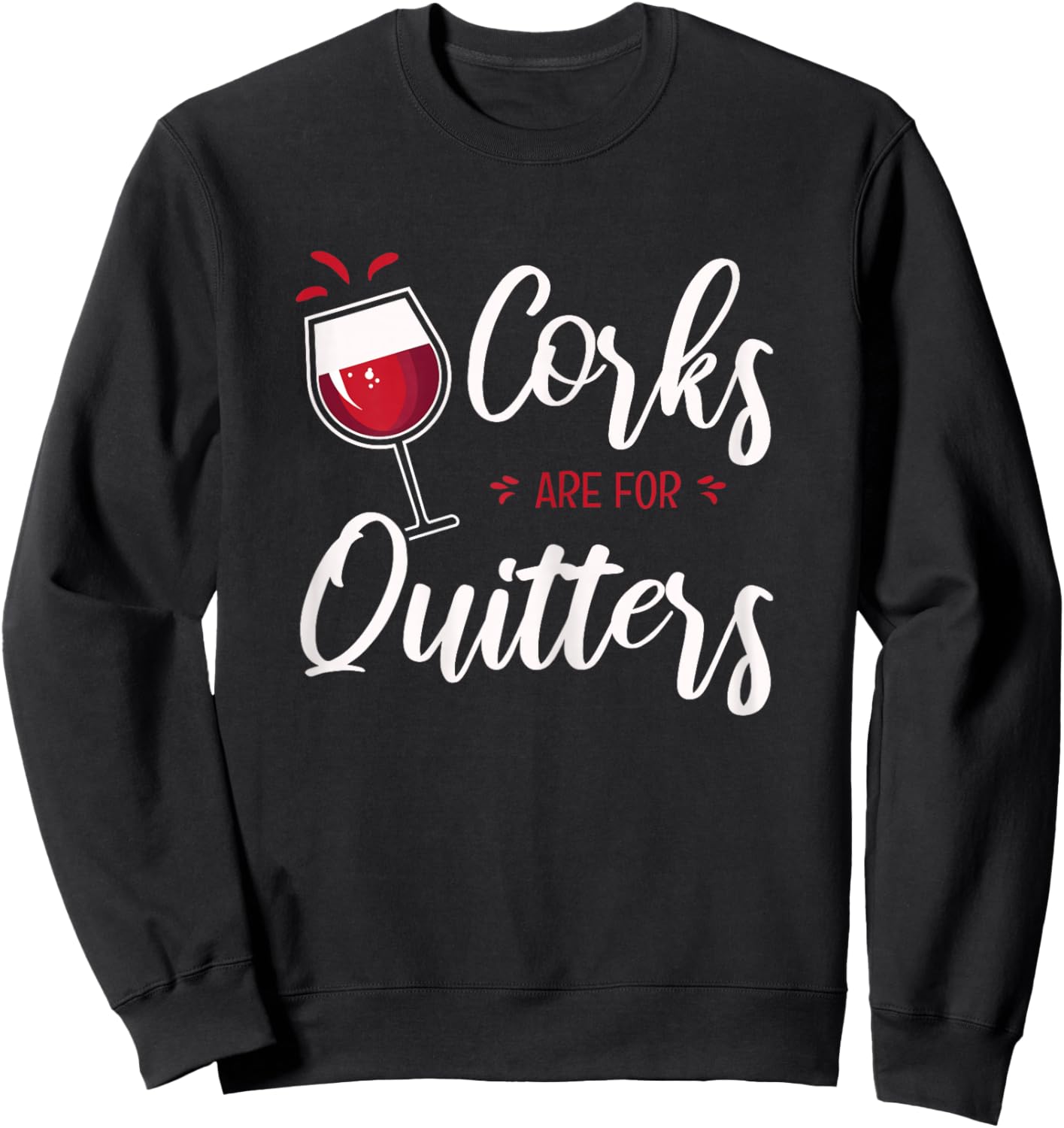 Fun Wine Lover Quote I Corks Are For Quitters Sweatshirt - Sweatshirt | Black