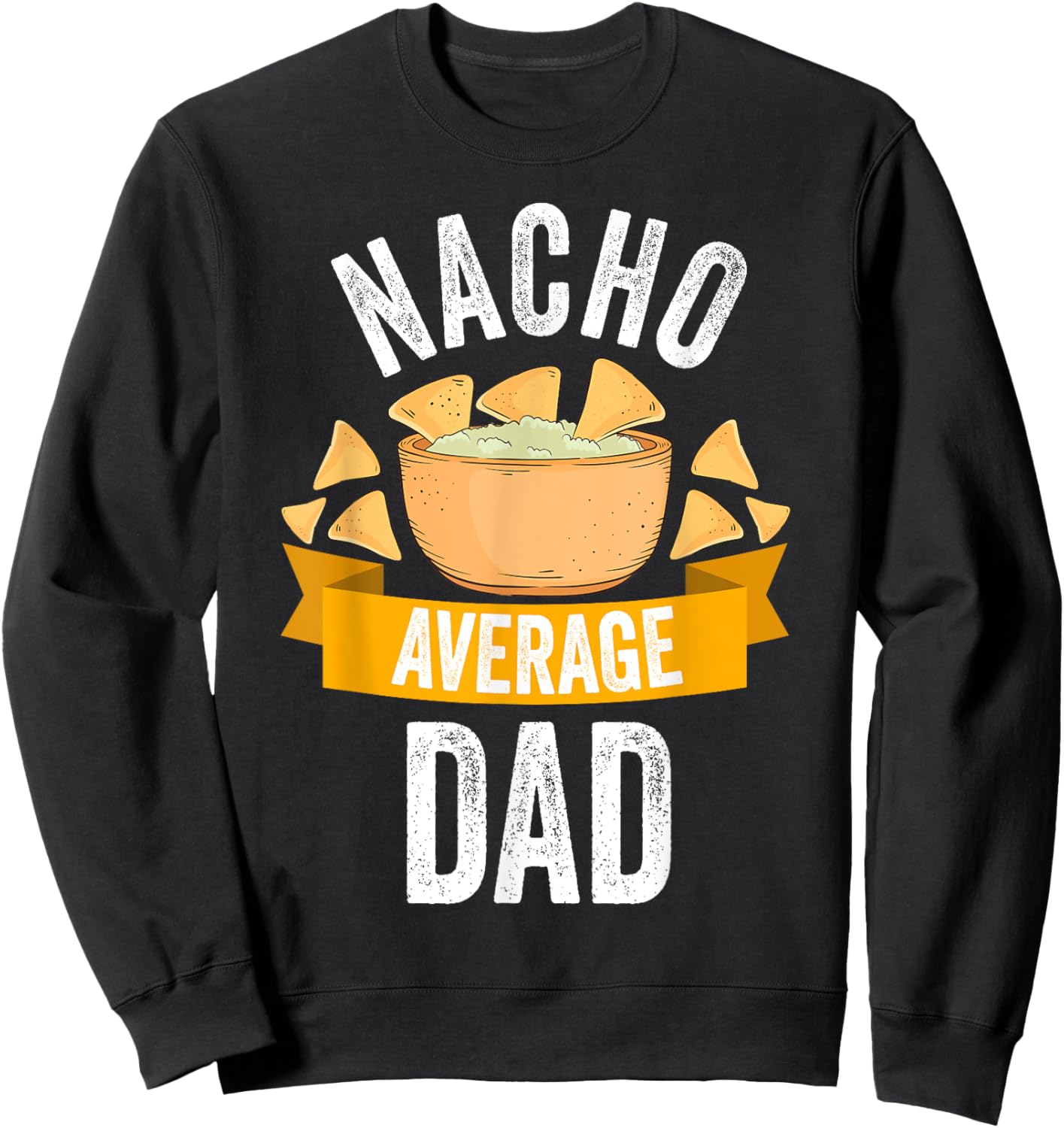 Nacho Average Dad Shirt Matching Family Cinco De Mayo Sweatshirt - Sweatshirt | Black
