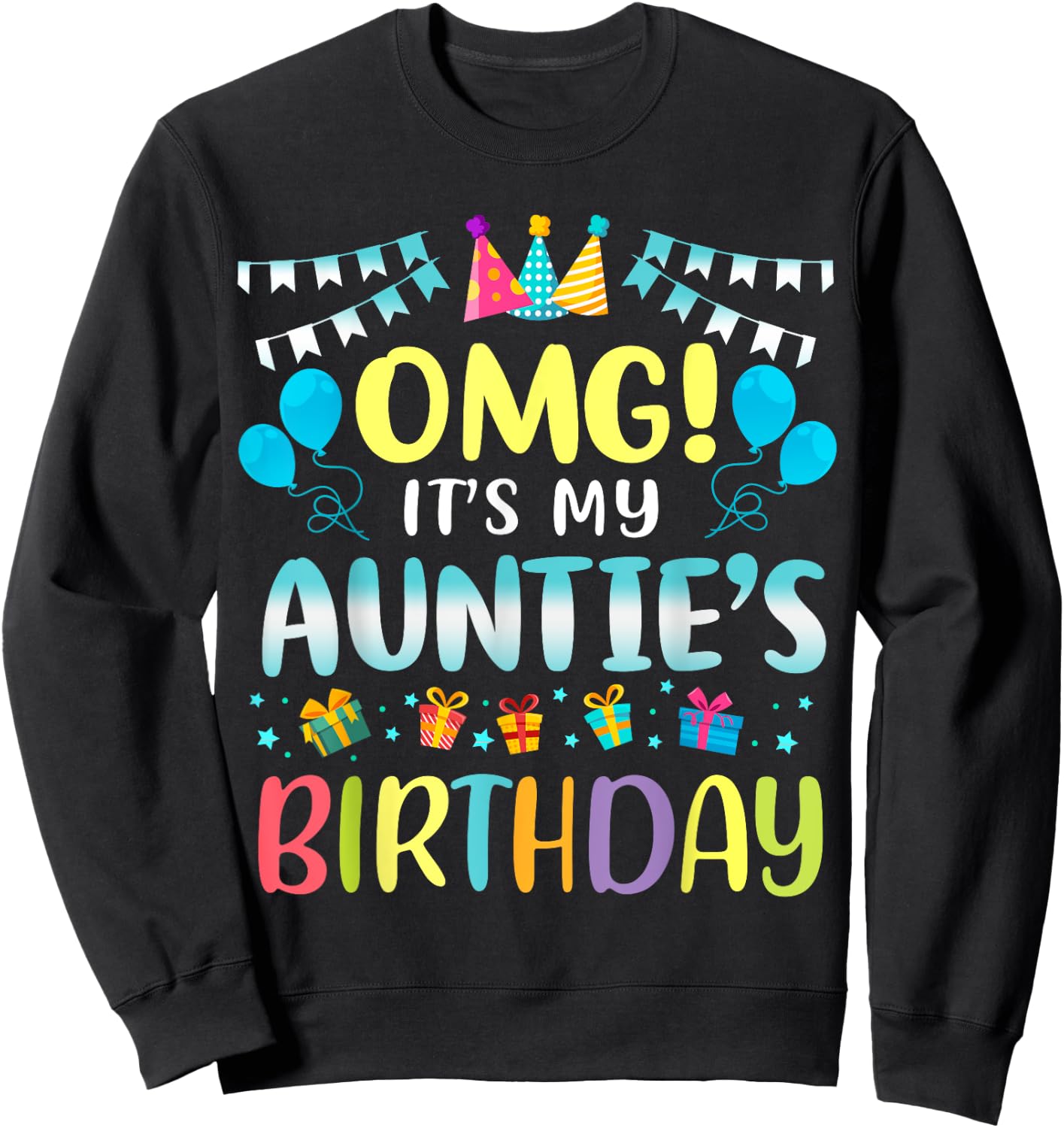 OMG It's My Auntie's Birthday Happy To Me You Aunt Grauntie Sweatshirt - Sweatshirt | Black