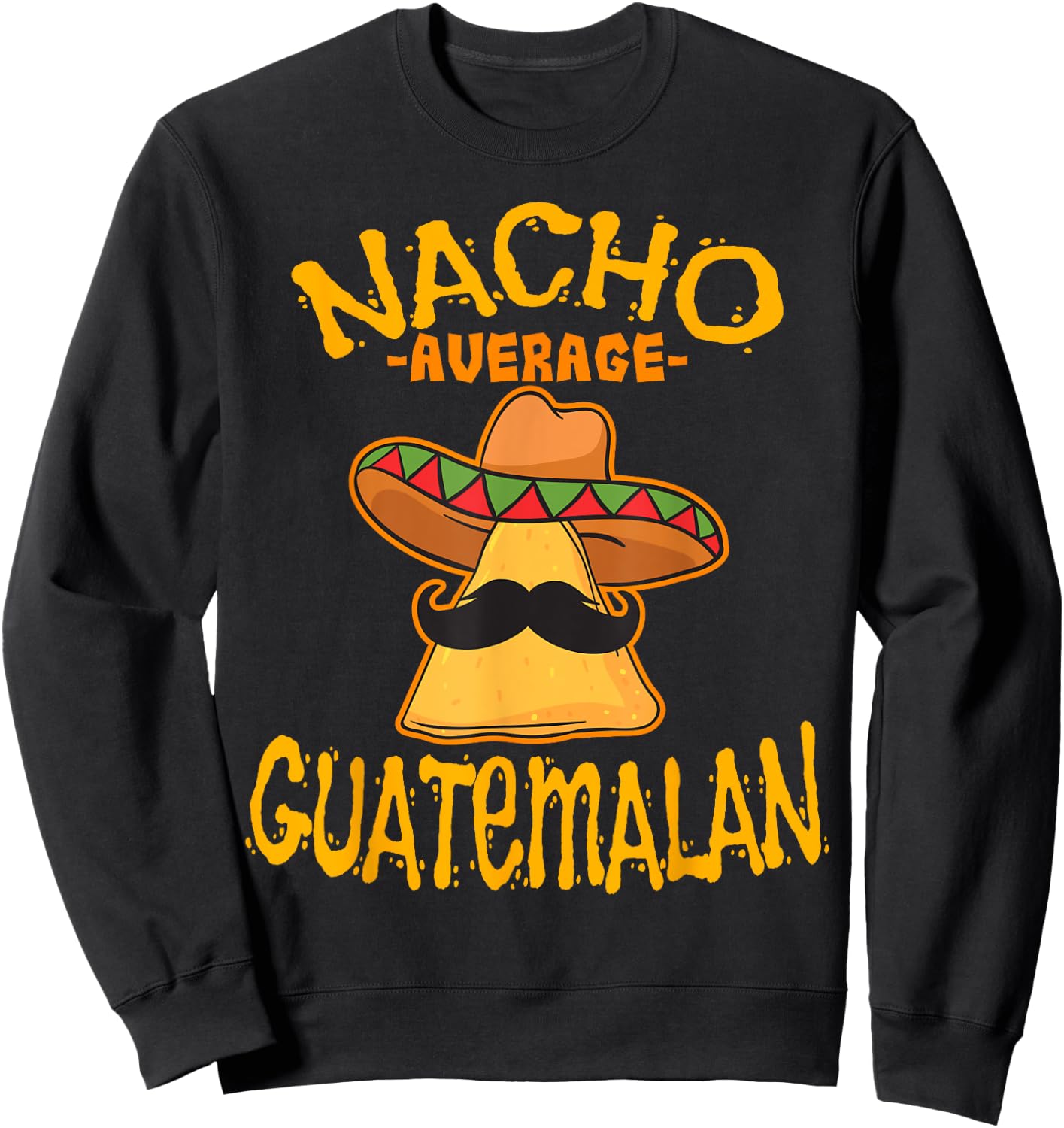 Nacho Average Guatemalan Heritage Republic of Guatemala Sweatshirt - Sweatshirt | Black