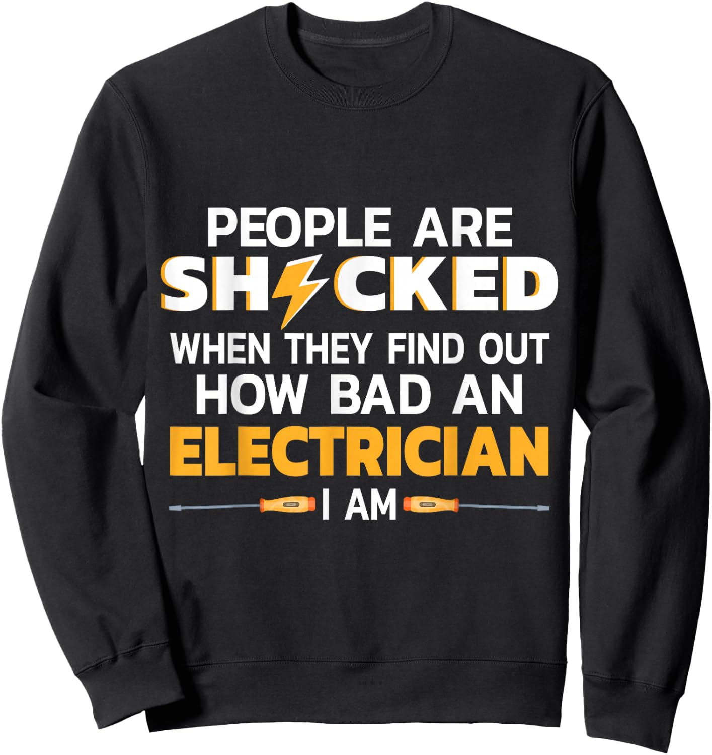 People Are Shocked When They Find Out How Bad An Electrician Sweatshirt - Sweatshirt | Black