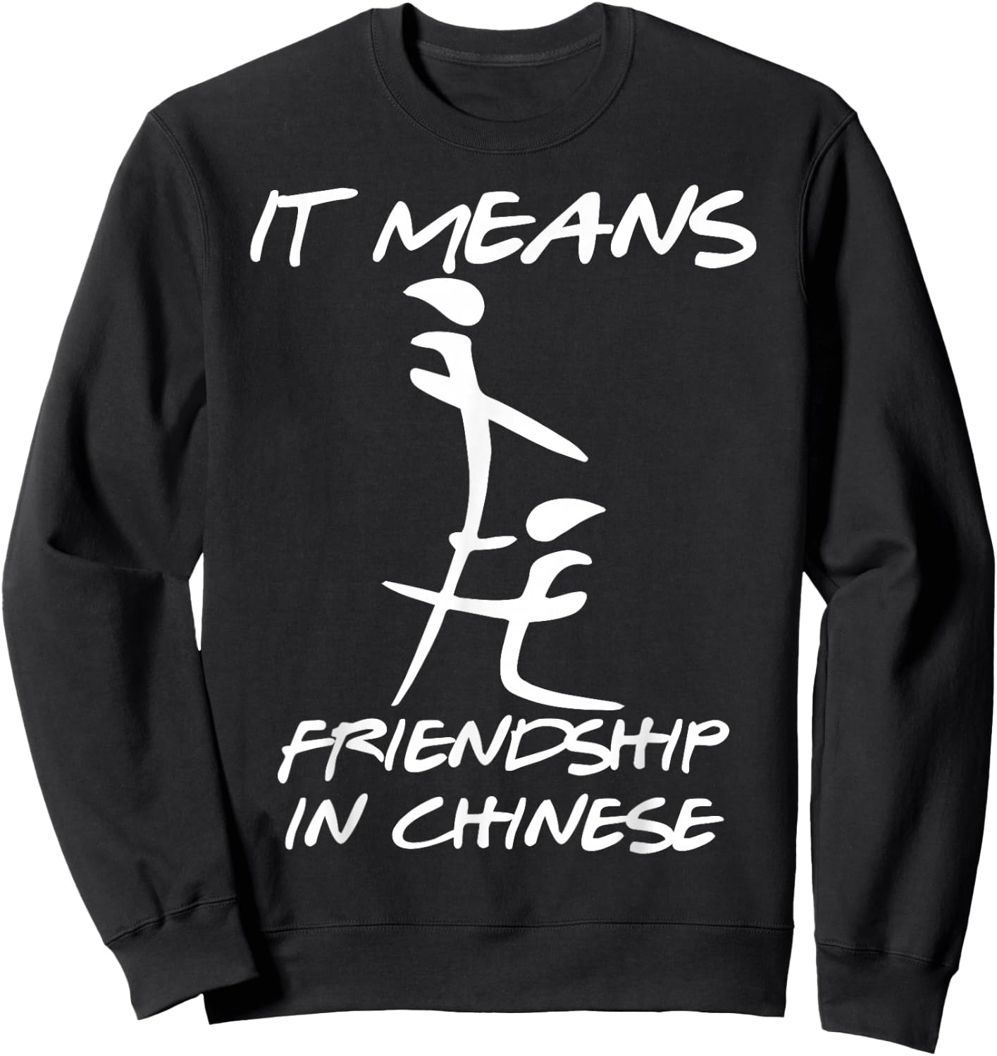 It Means Friendship in Chinese Funny Sarcasm Sweatshirt - Sweatshirt | Black