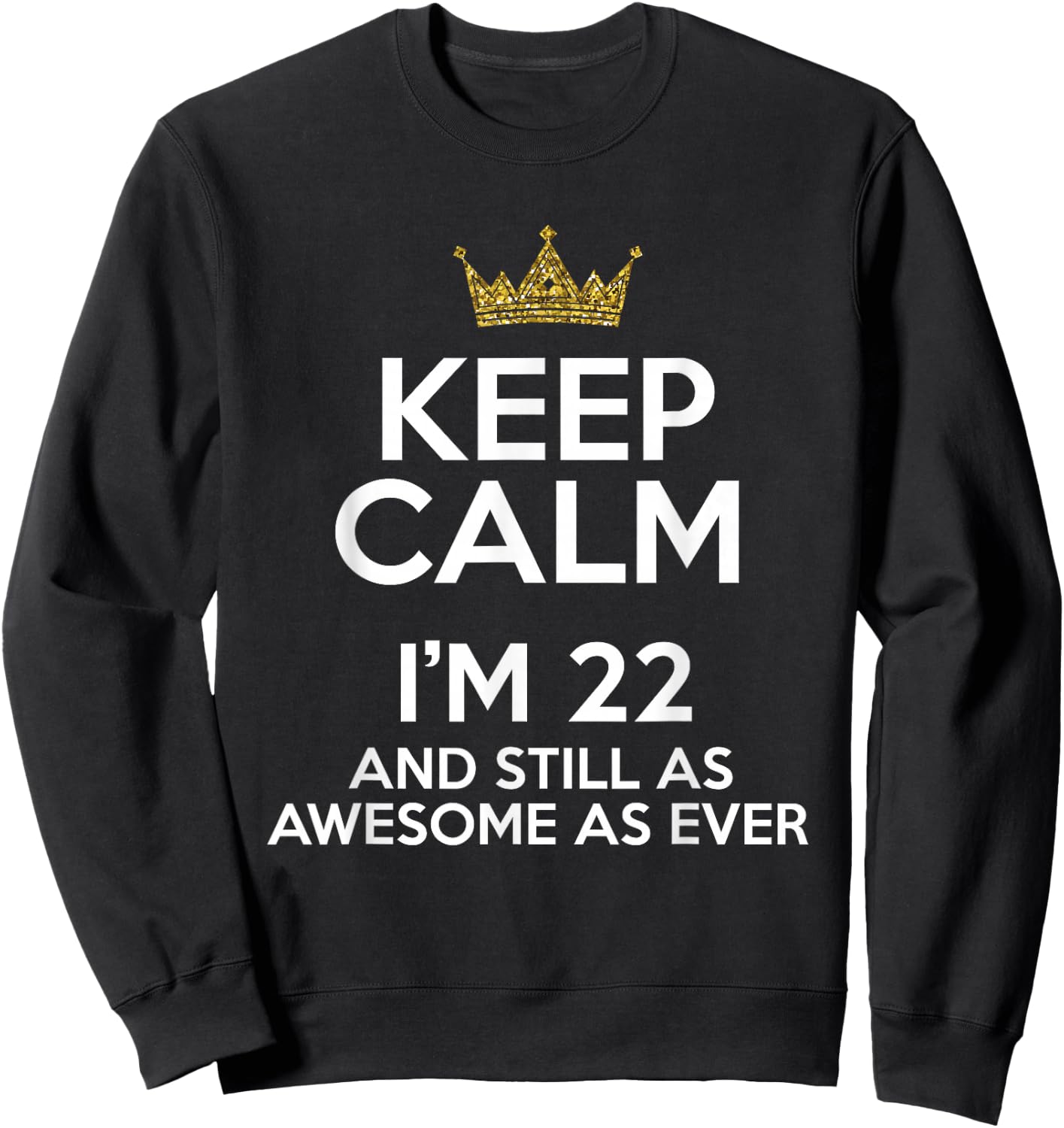 Keep Calm I'm 22 Years Old Funny 22nd Birthday Party B-Day Sweatshirt - Sweatshirt | Black