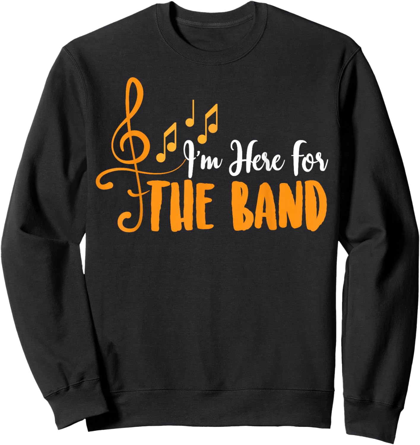 I'm Here for The Band Funny Marching Band Camp Gift Sweatshirt - Sweatshirt | Black