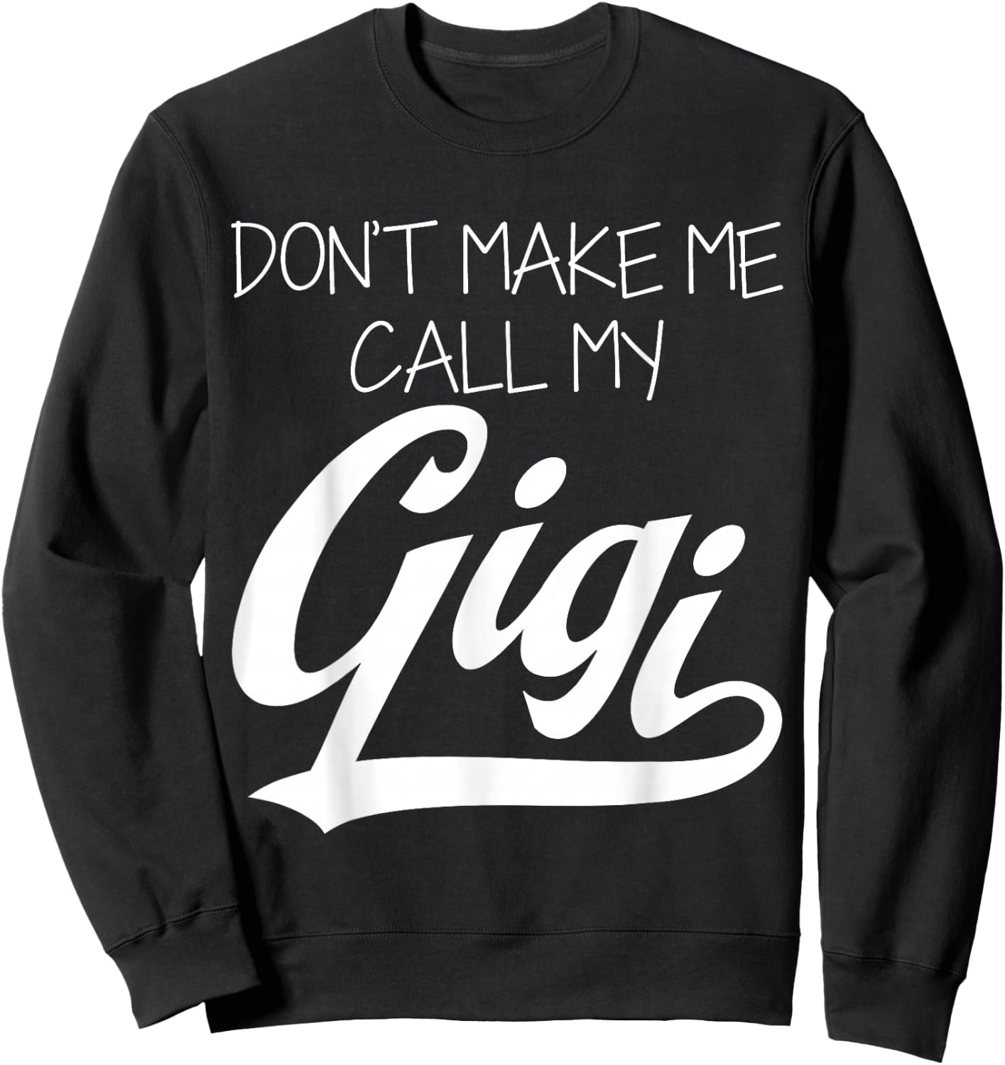 Don't Make Me Call My Gigi Sweatshirt - Sweatshirt | Black