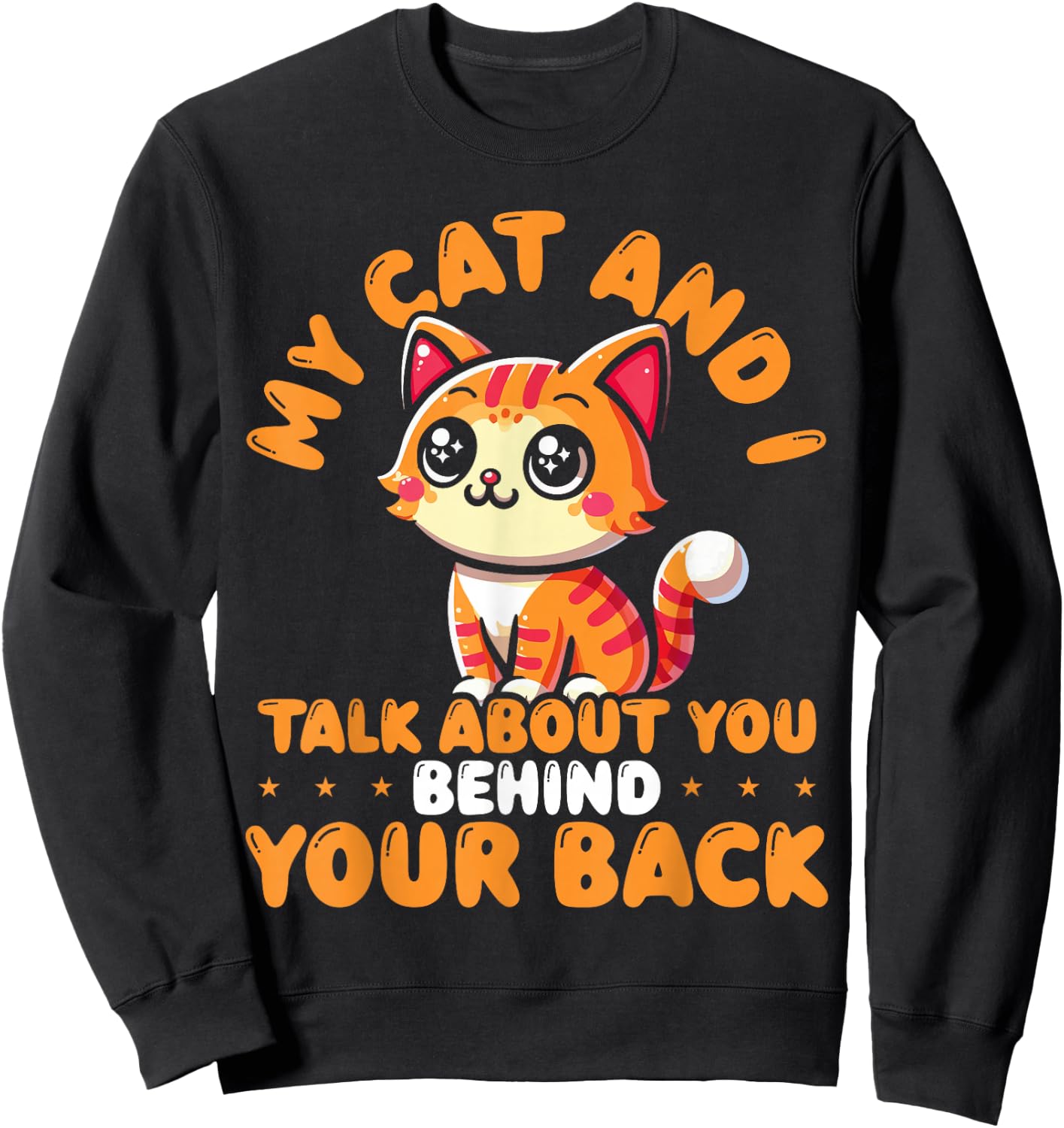 My Cat And I Talk About You Behind Your Back Sarcastic Funny Sweatshirt - Sweatshirt | Black