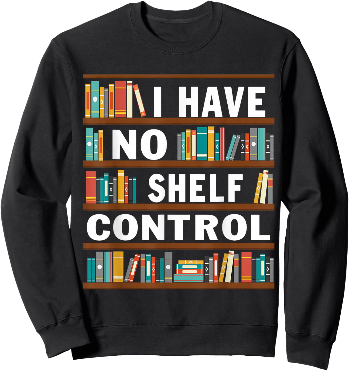 I Have No Shelf Control Funny Library Reading Lovers Sweatshirt - Sweatshirt | Black