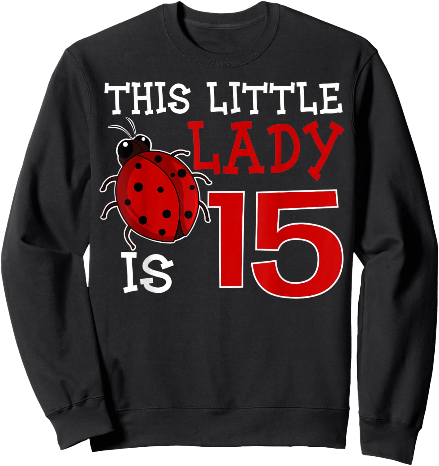 This Little Lady Is 15 Ladybug Birthday Ladybeetle Party Sweatshirt - Sweatshirt | Black