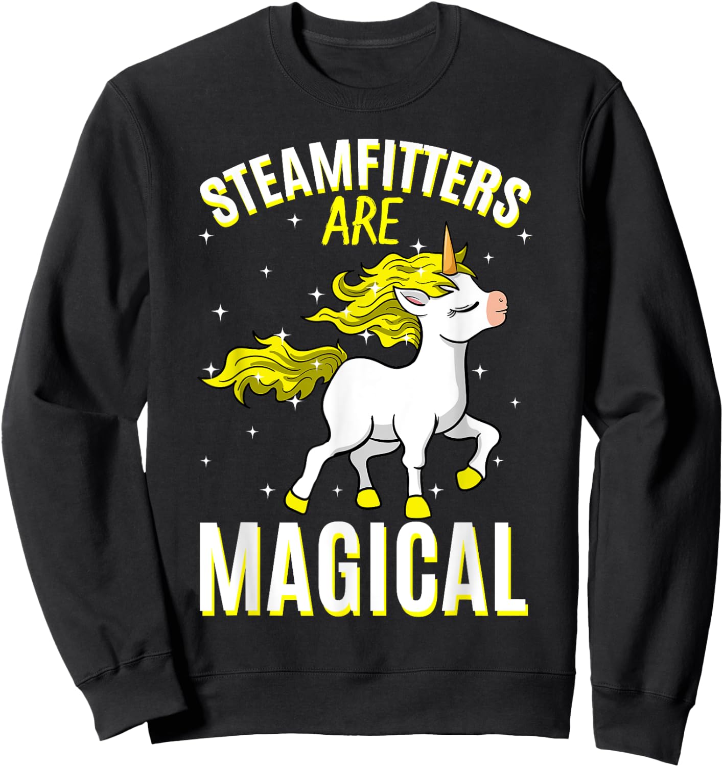 Steamfitters Are Magical Unicorn Job Pipefitter Profession Sweatshirt - Sweatshirt | Black