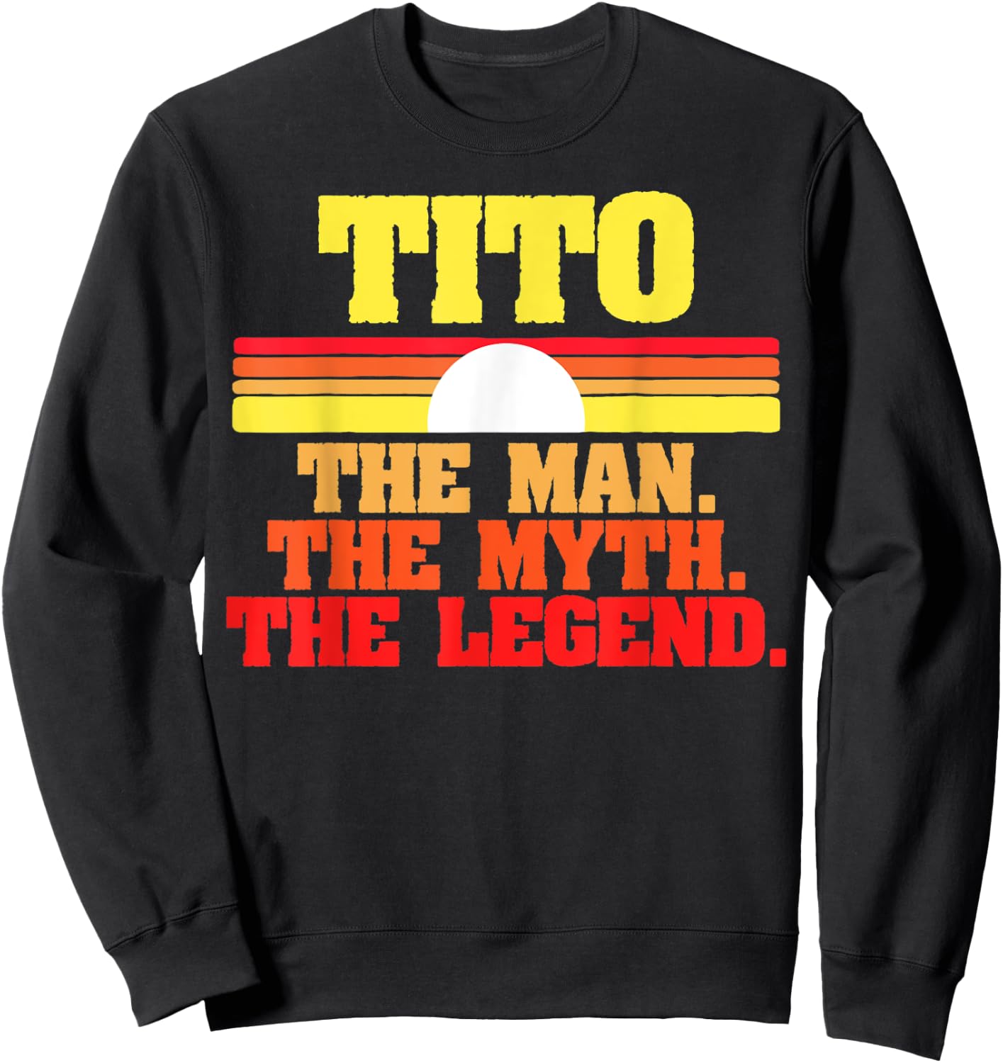 Tito. The Man The Myth The Legend Fathers Day Funny Retro Sweatshirt - Sweatshirt | Black