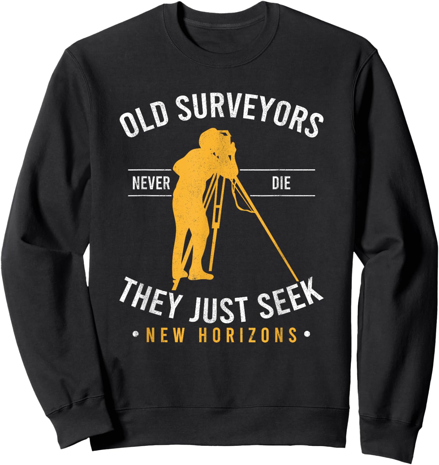 Surveying Grandpa Old Surveyors Never Die Land Surveyor Sweatshirt - Sweatshirt | Black