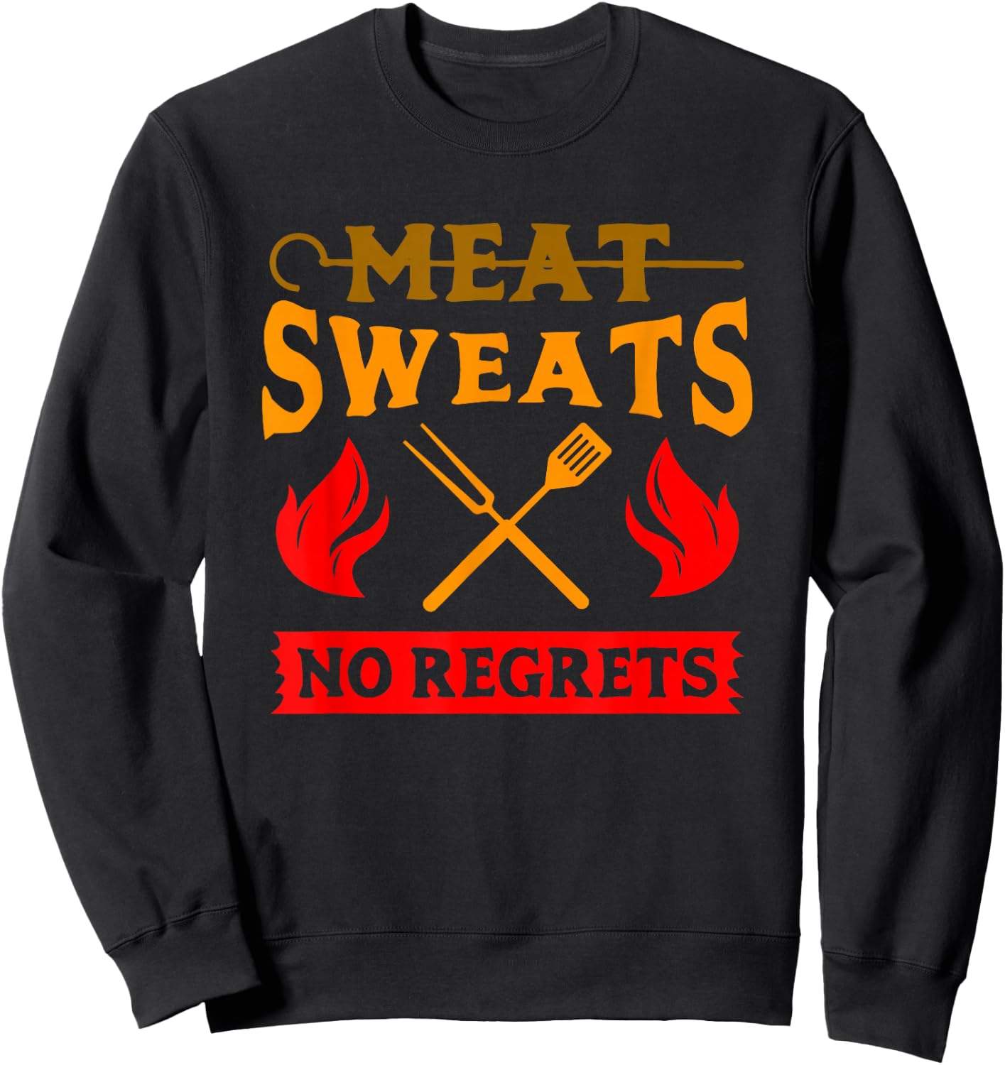 Funny Meat Sweats No Regrets shirt Sweatshirt - Sweatshirt | Black