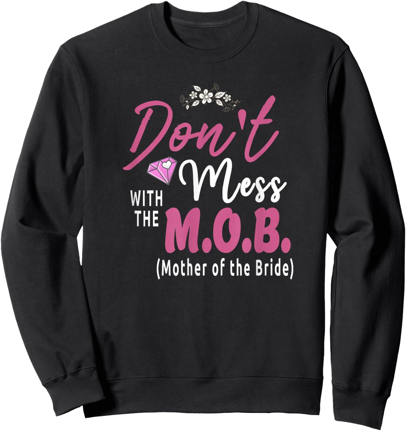Mother Of The Bride M.O.B. Wedding Funny Sweatshirt - Sweatshirt | Black