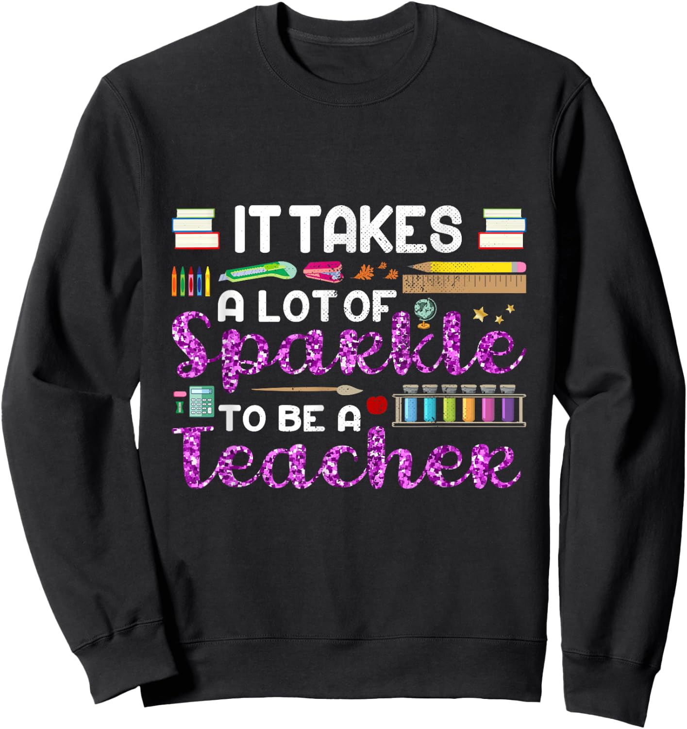 It Takes A Lot of Sparkle To Be A Teacher Funny Men Women Sweatshirt - Sweatshirt | Black