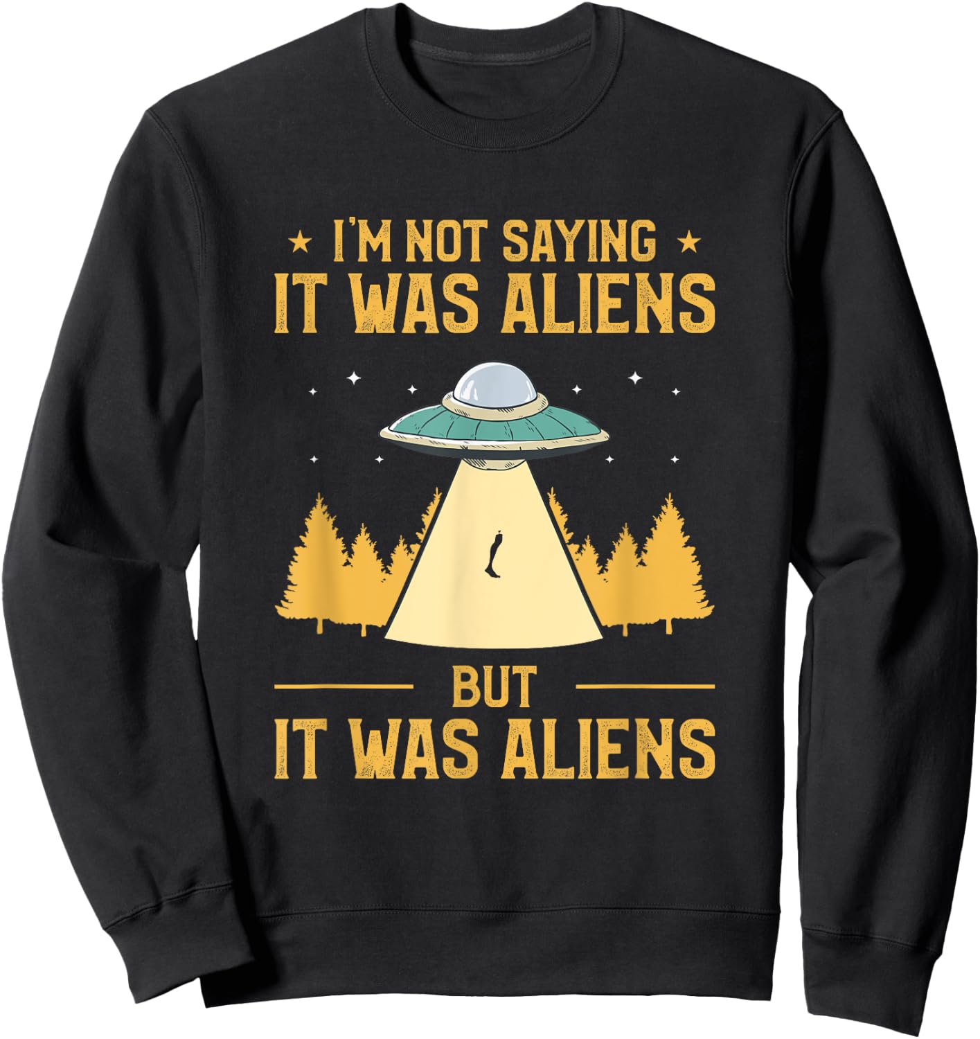 I'm Not Saying It Was Aliens But It Was Aliens Amputee Sweatshirt - Sweatshirt | Black