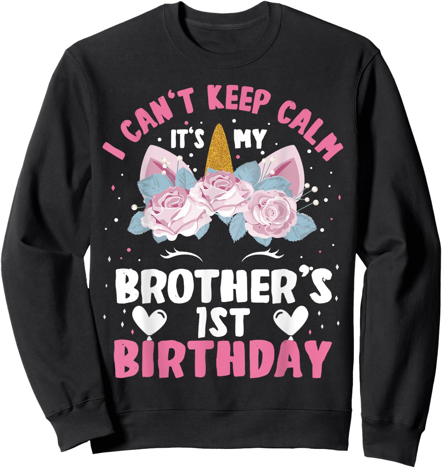 I Cant Keep Calm It's My Brother 1st Birthday Unicorn Sweatshirt - Sweatshirt | Black