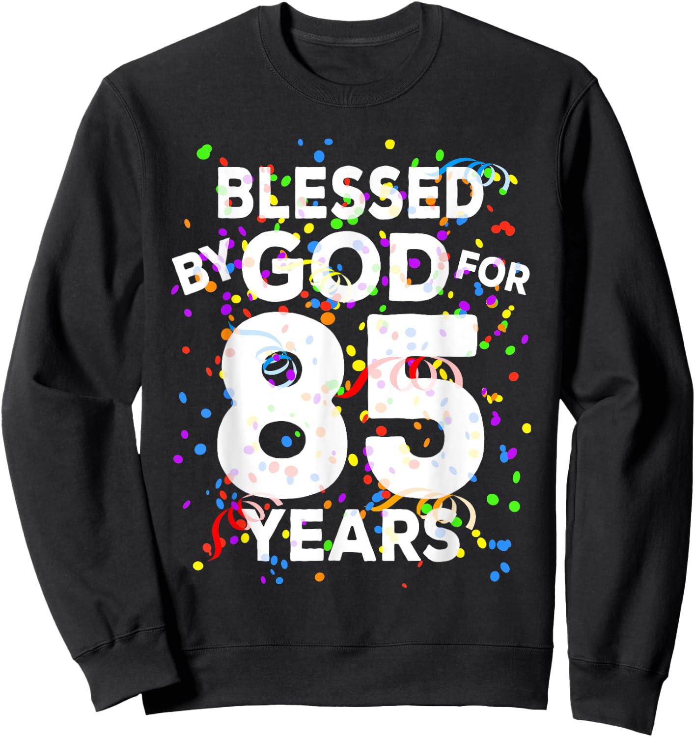 Blessed By God For 85 Years Shirt Happy 85th Birthday Shirt Sweatshirt - Sweatshirt | Black