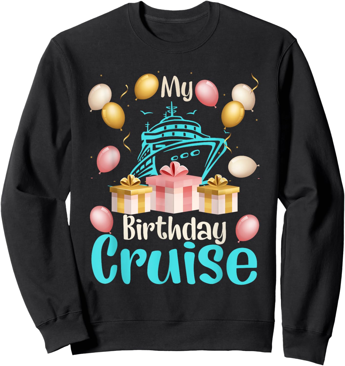 Festive My Birthday Cruise Ship Party Cruising Boat Lover Sweatshirt - Sweatshirt | Black