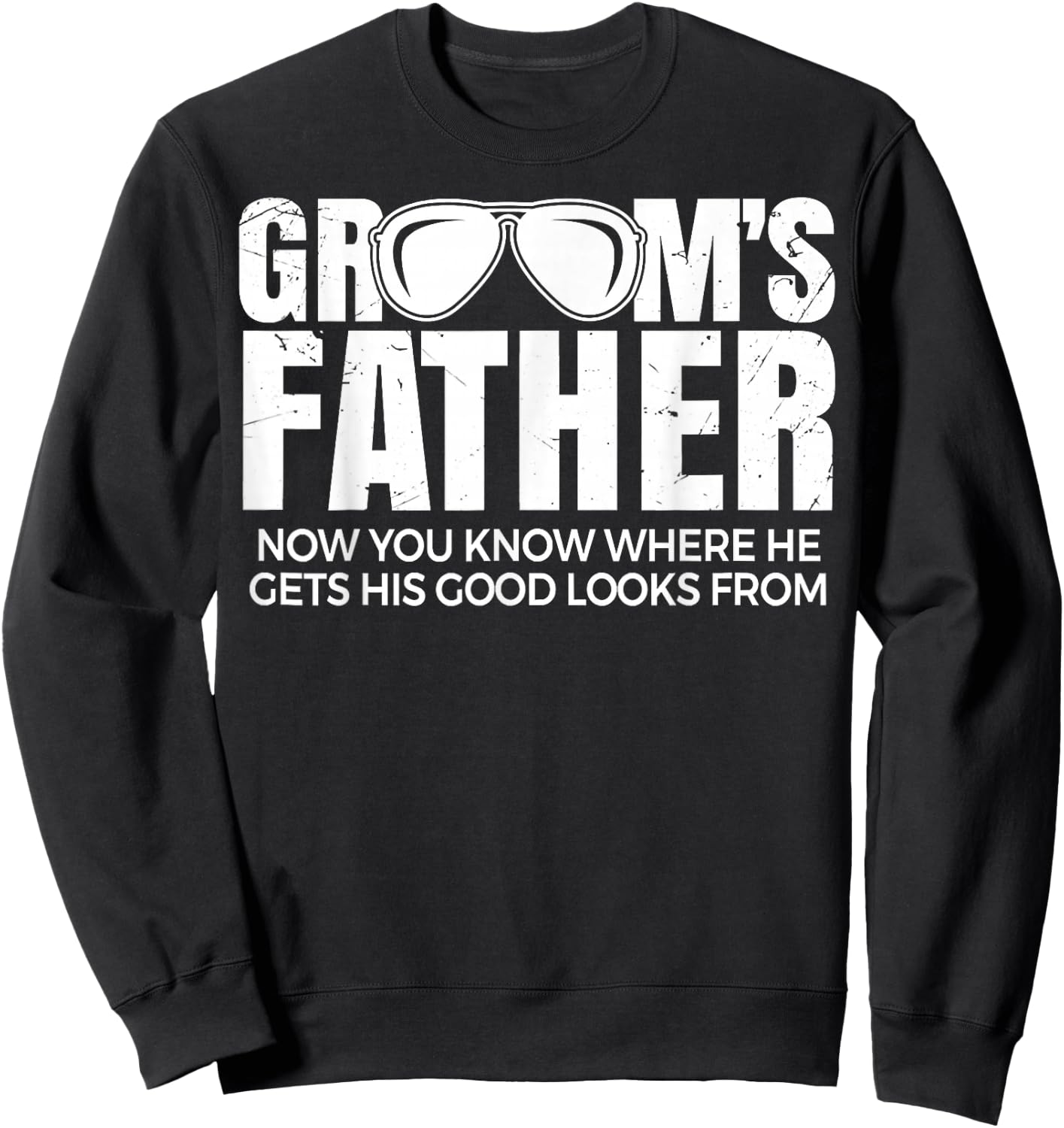 Father Of The Groom Now You Know Where He Get His Look Sweatshirt - Sweatshirt | Black